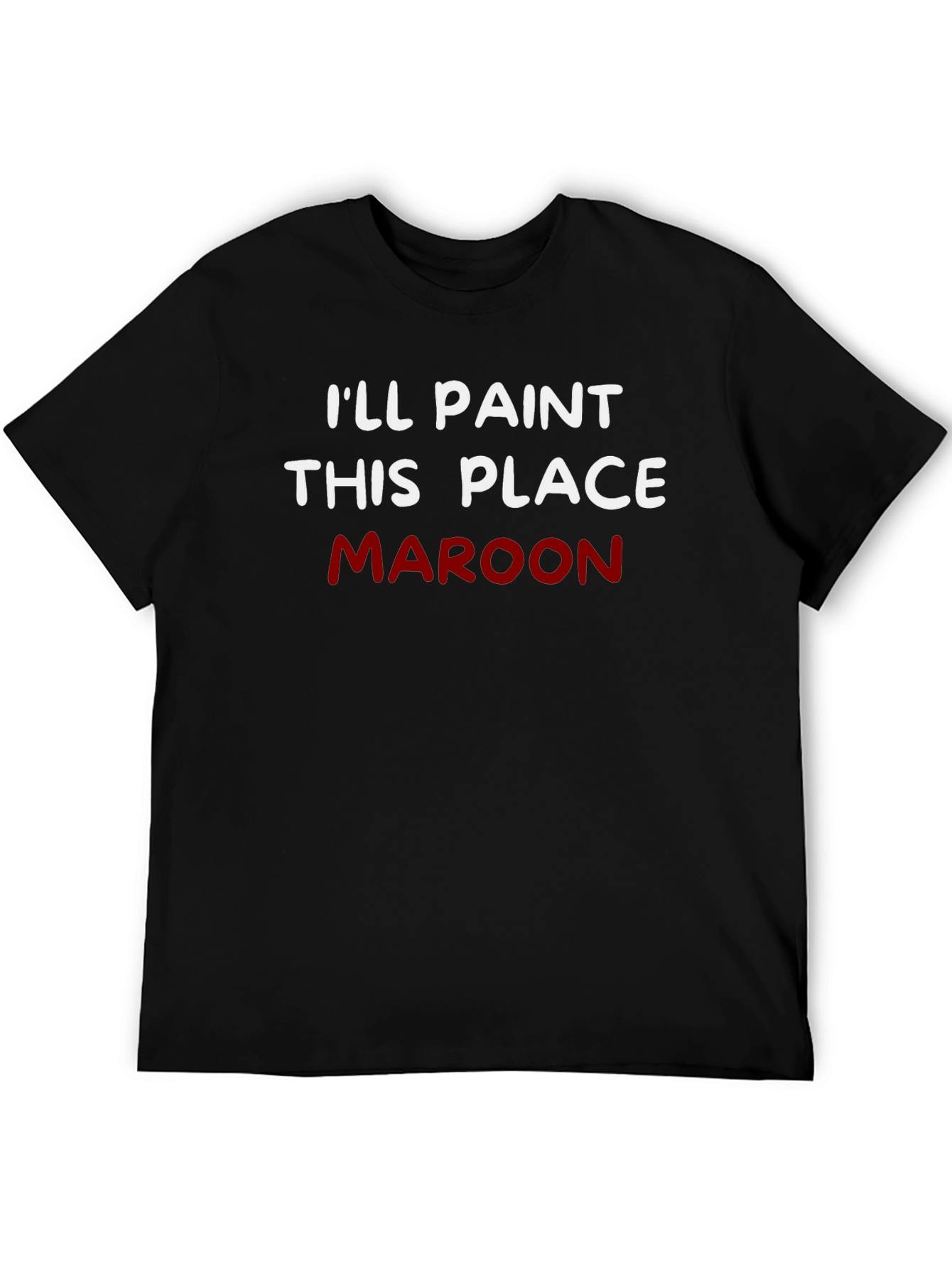Ill Paint This Place Maroon T-Shirt