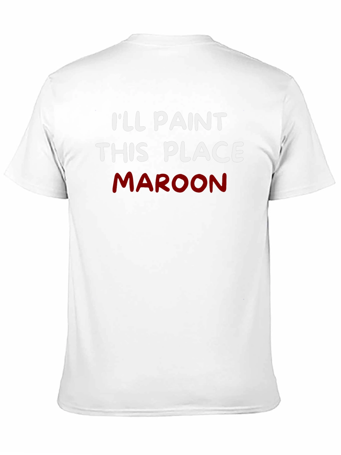 Ill Paint This Place Maroon T-Shirt