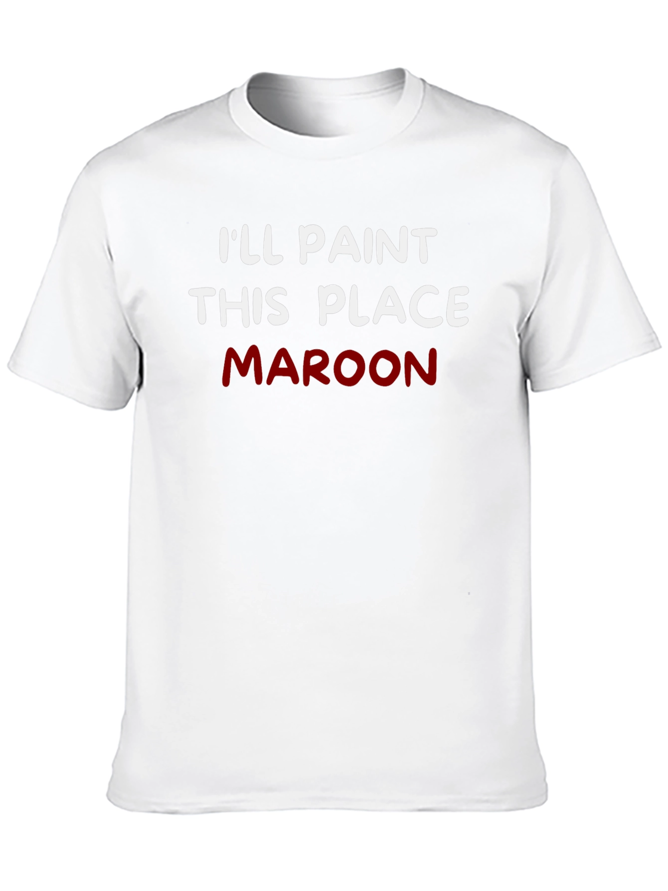 Ill Paint This Place Maroon T-Shirt