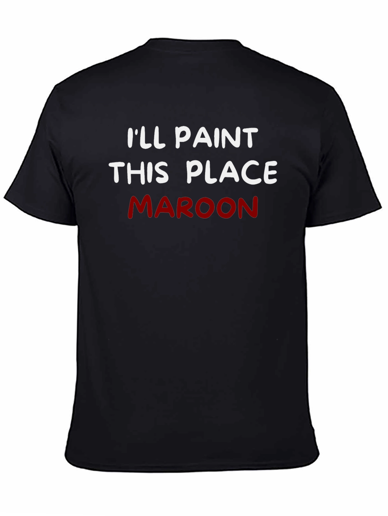 Ill Paint This Place Maroon T-Shirt