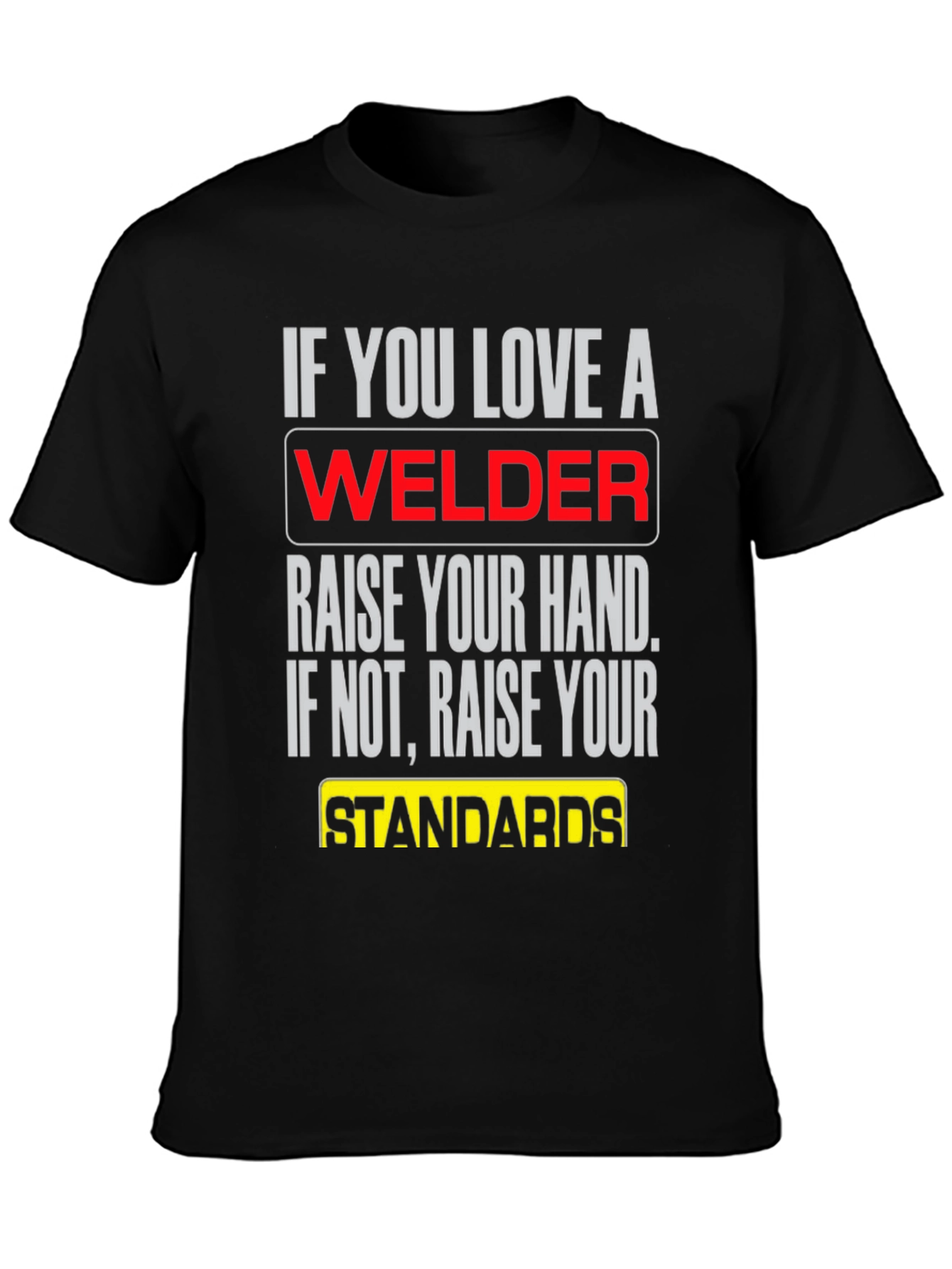 Welder T-Shirt: Raise Your Standards