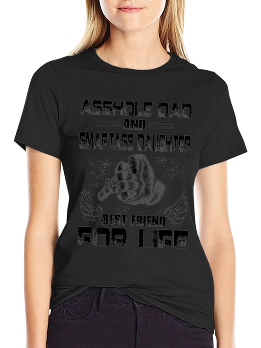 Asshole Dad & Smartass Daughter Best Friend For Life T-Shirt