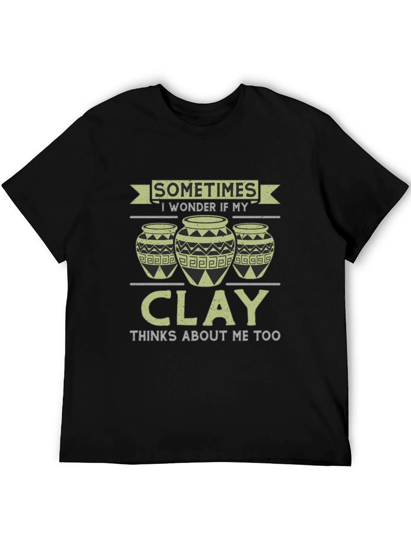 Funny Pottery T-Shirt - Clay Thinks About Me Too!