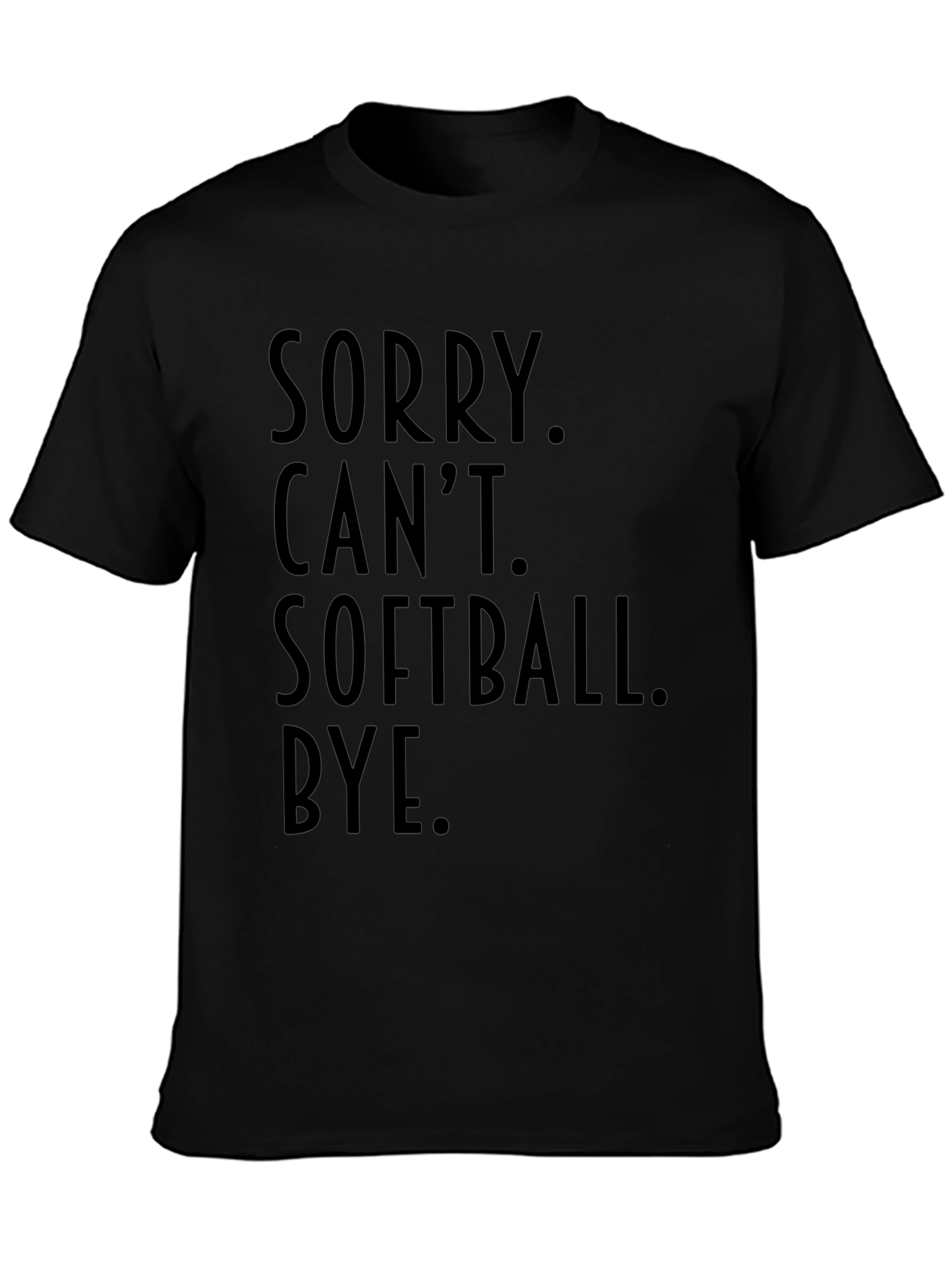 Sorry Cant Softball Bye Black T-Shirt