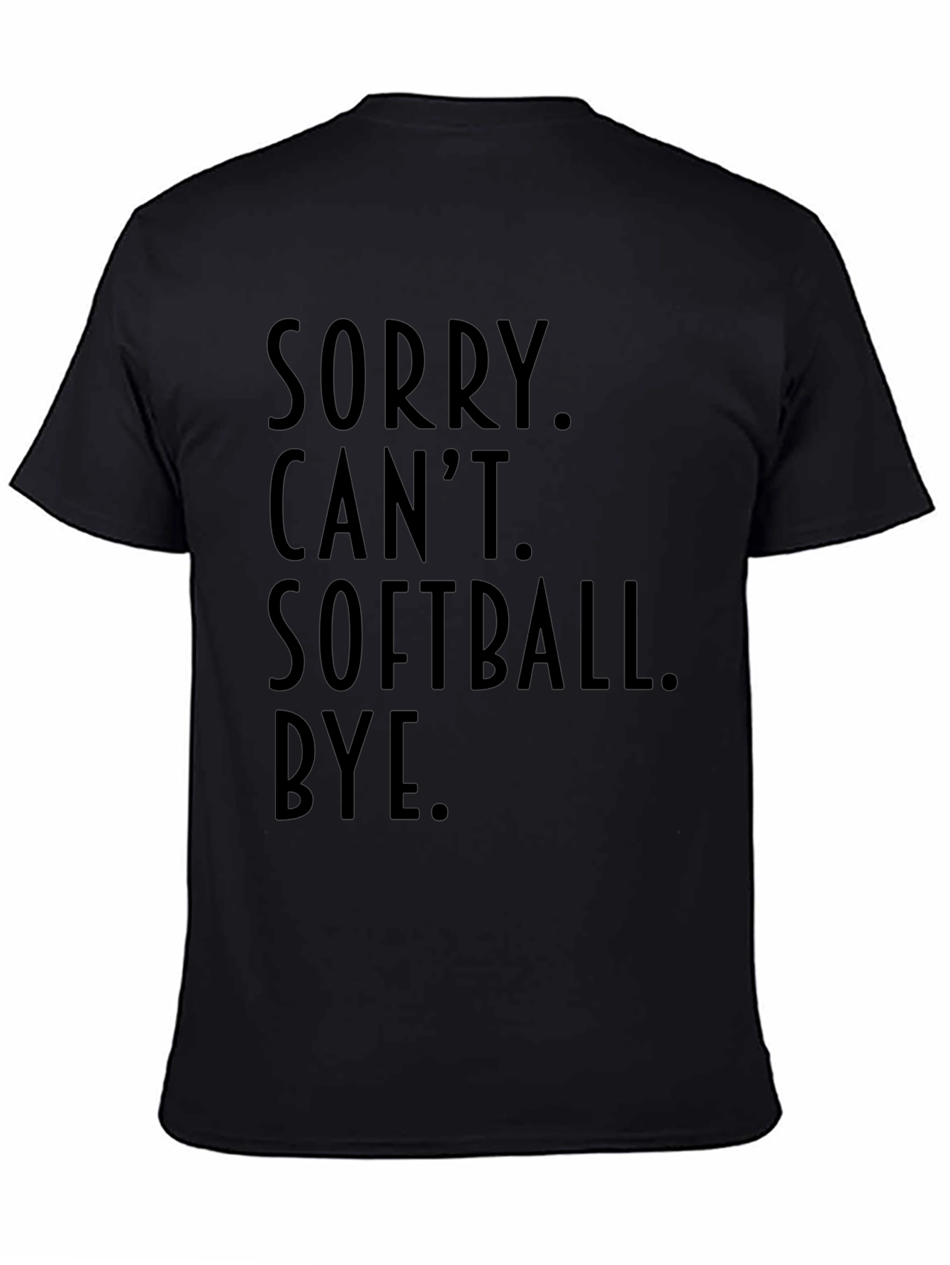 Sorry Cant Softball Bye Black T-Shirt