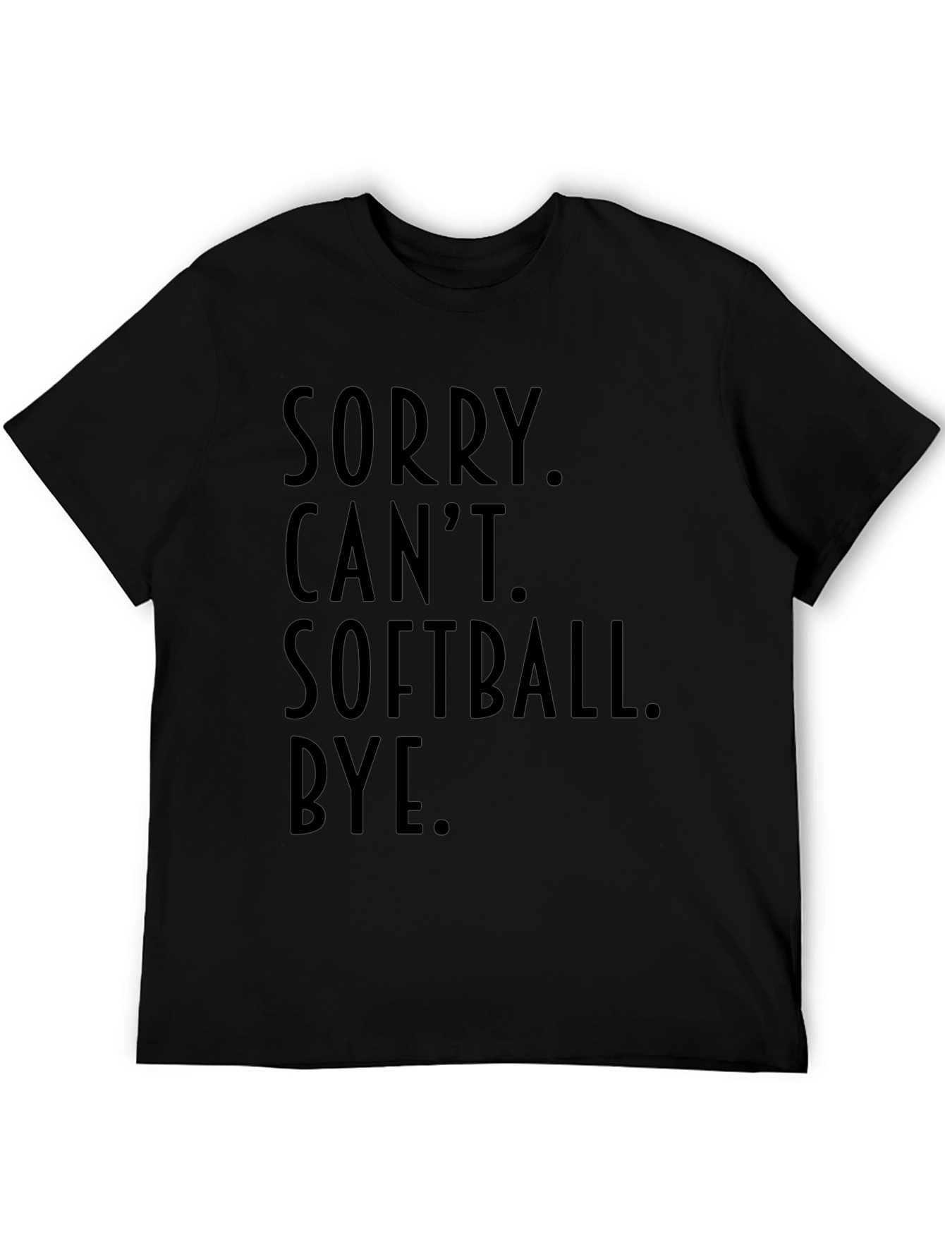 Sorry Cant Softball Bye Black T-Shirt