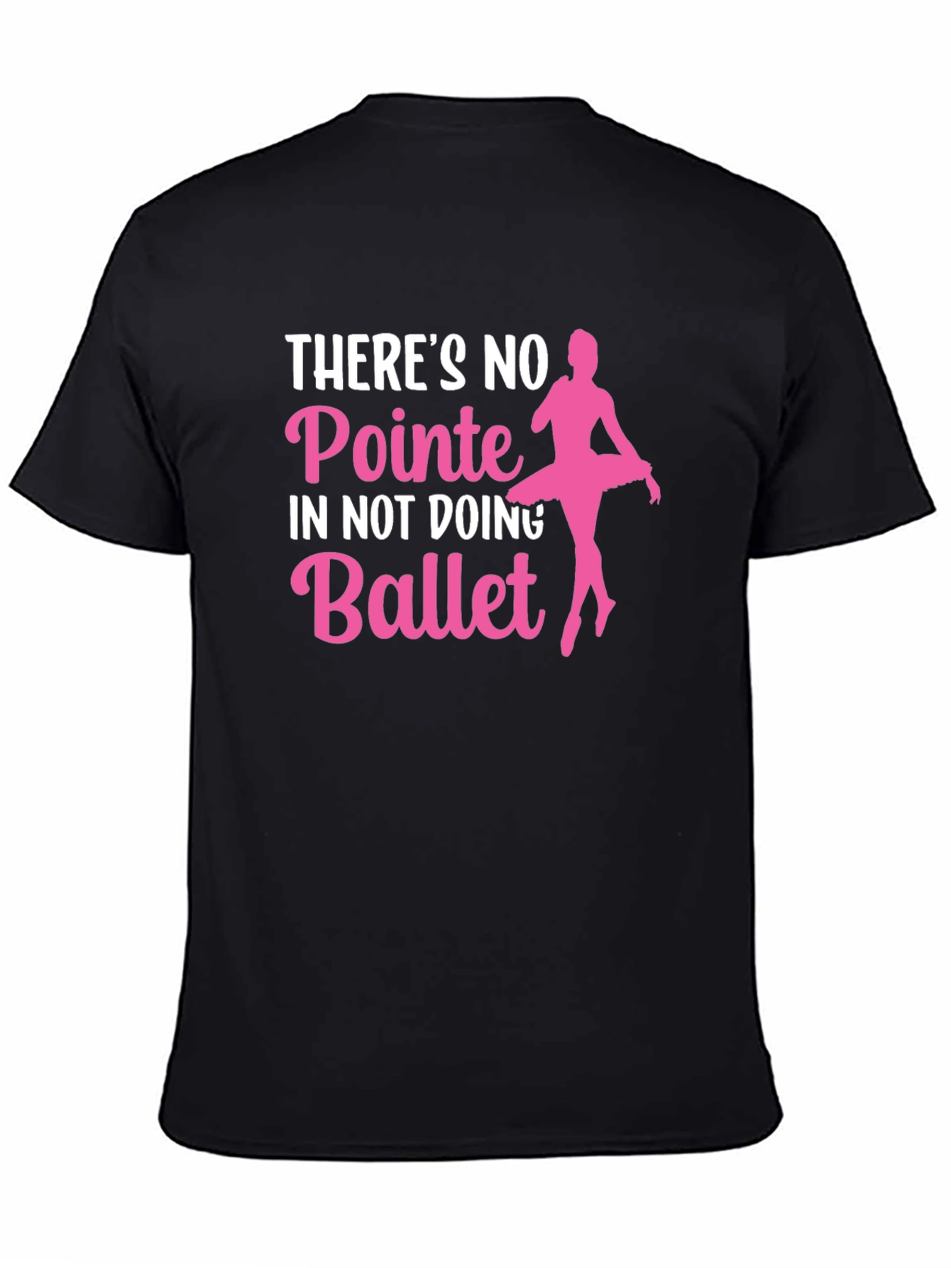 Ballet T-Shirt: No Pointe in Not Doing Ballet