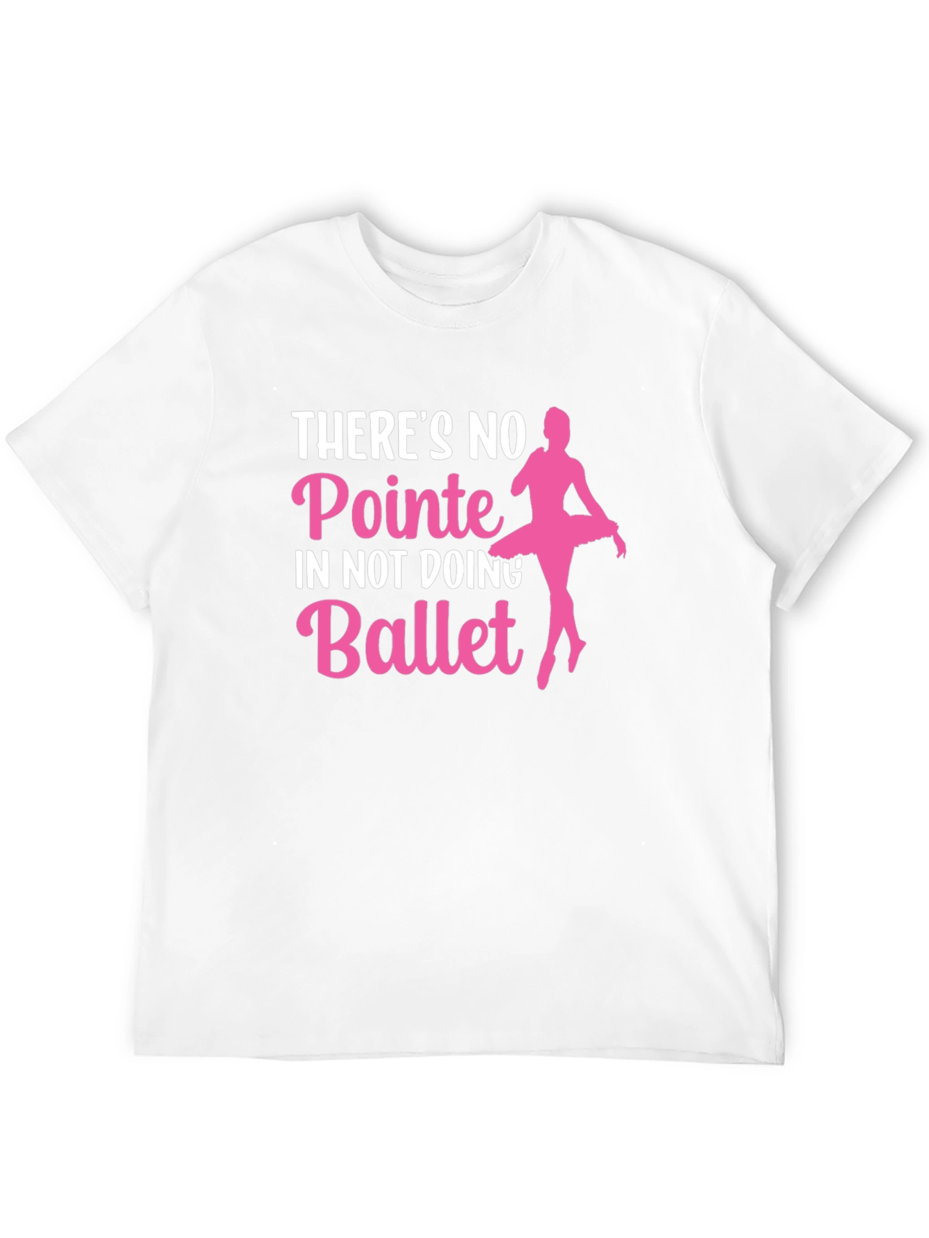 Ballet T-Shirt: No Pointe in Not Doing Ballet