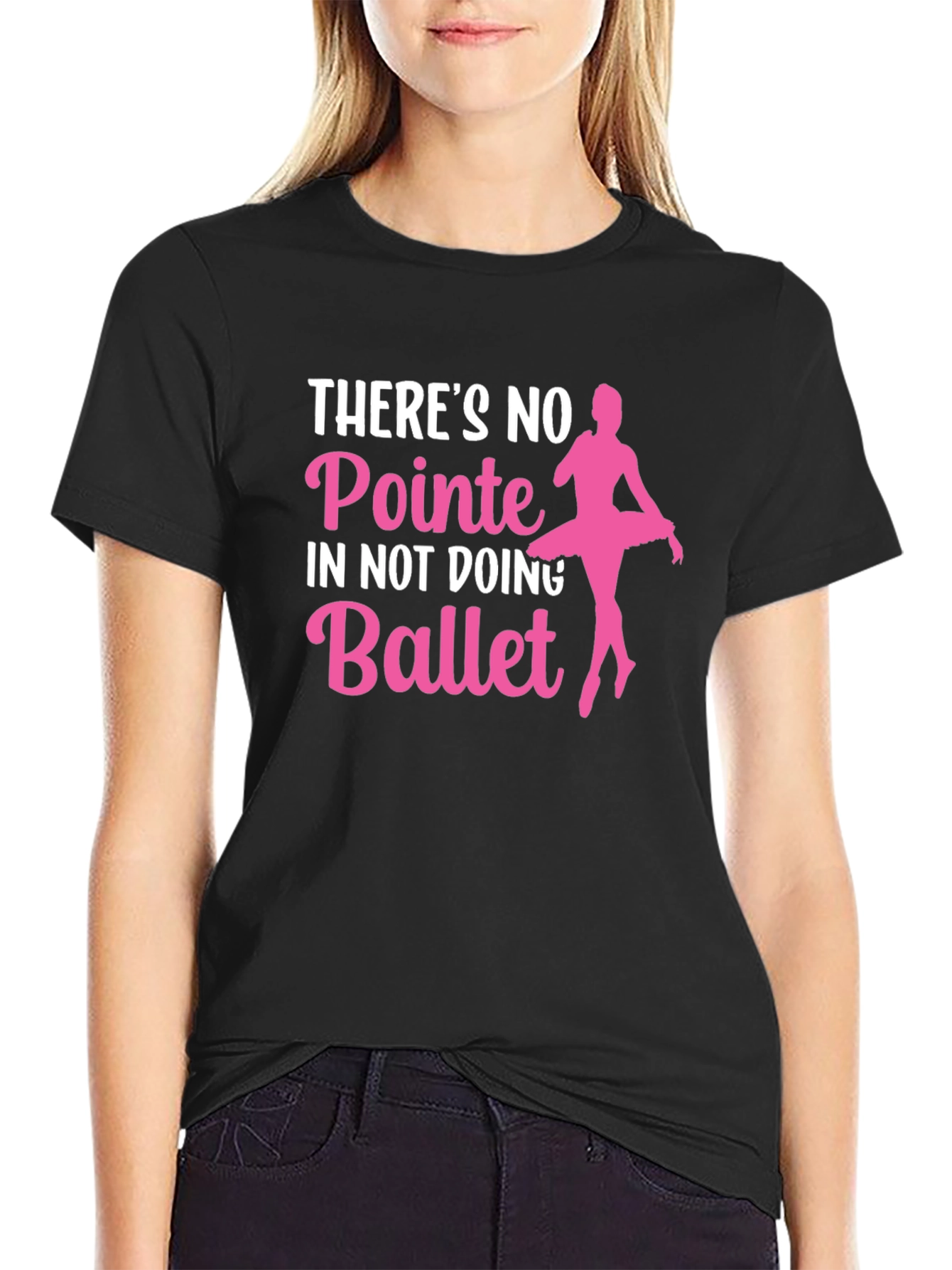 Ballet T-Shirt: No Pointe in Not Doing Ballet