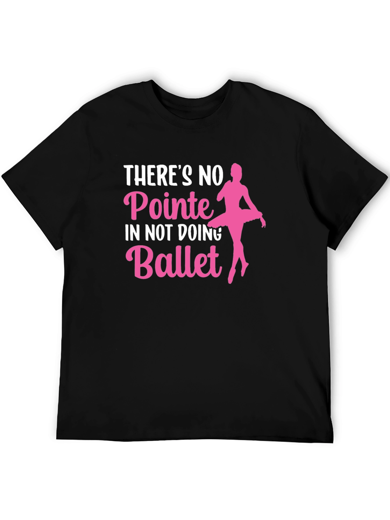 Ballet T-Shirt: No Pointe in Not Doing Ballet