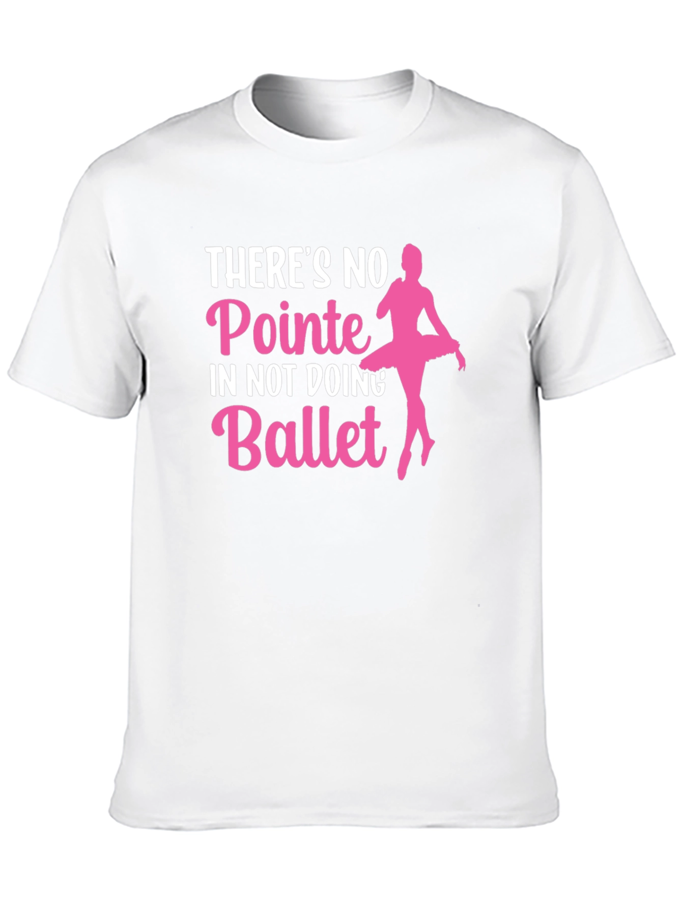 Ballet T-Shirt: No Pointe in Not Doing Ballet