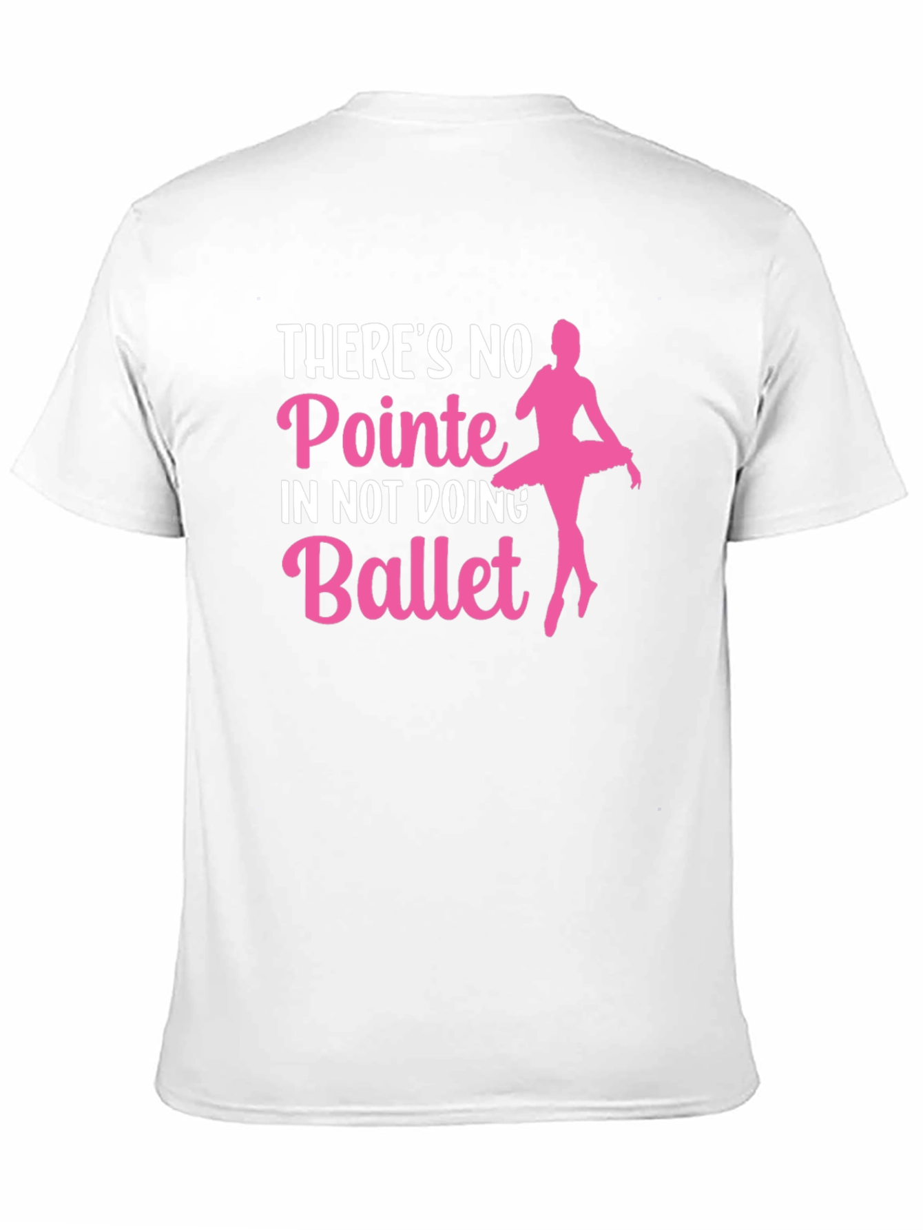Ballet T-Shirt: No Pointe in Not Doing Ballet