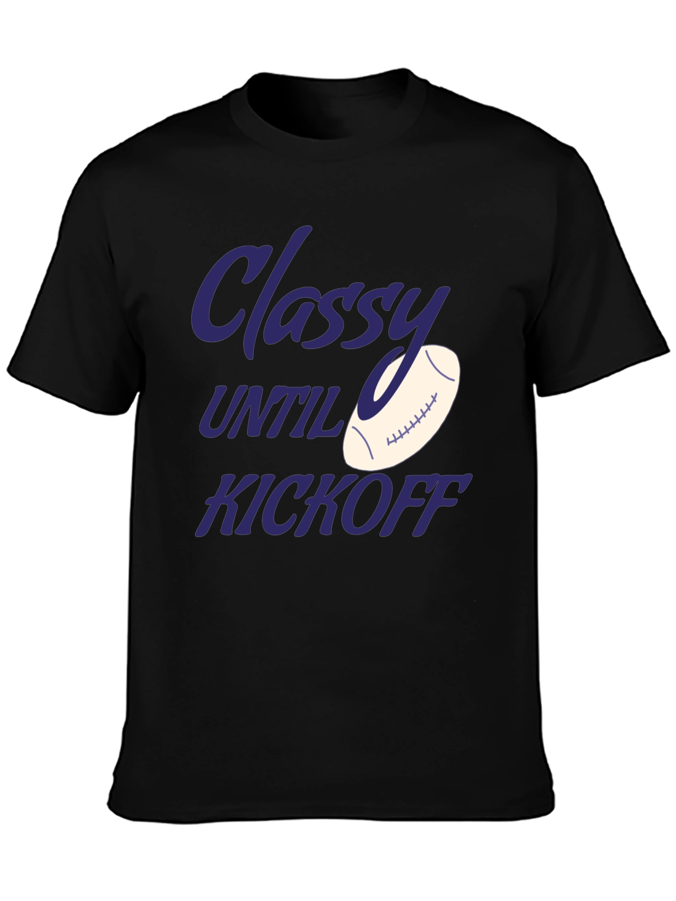 Classy Until Kickoff Football T-Shirt