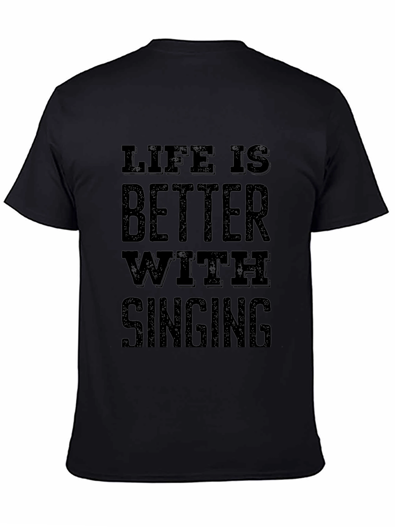 Life is Better with Singing - Black T-Shirt