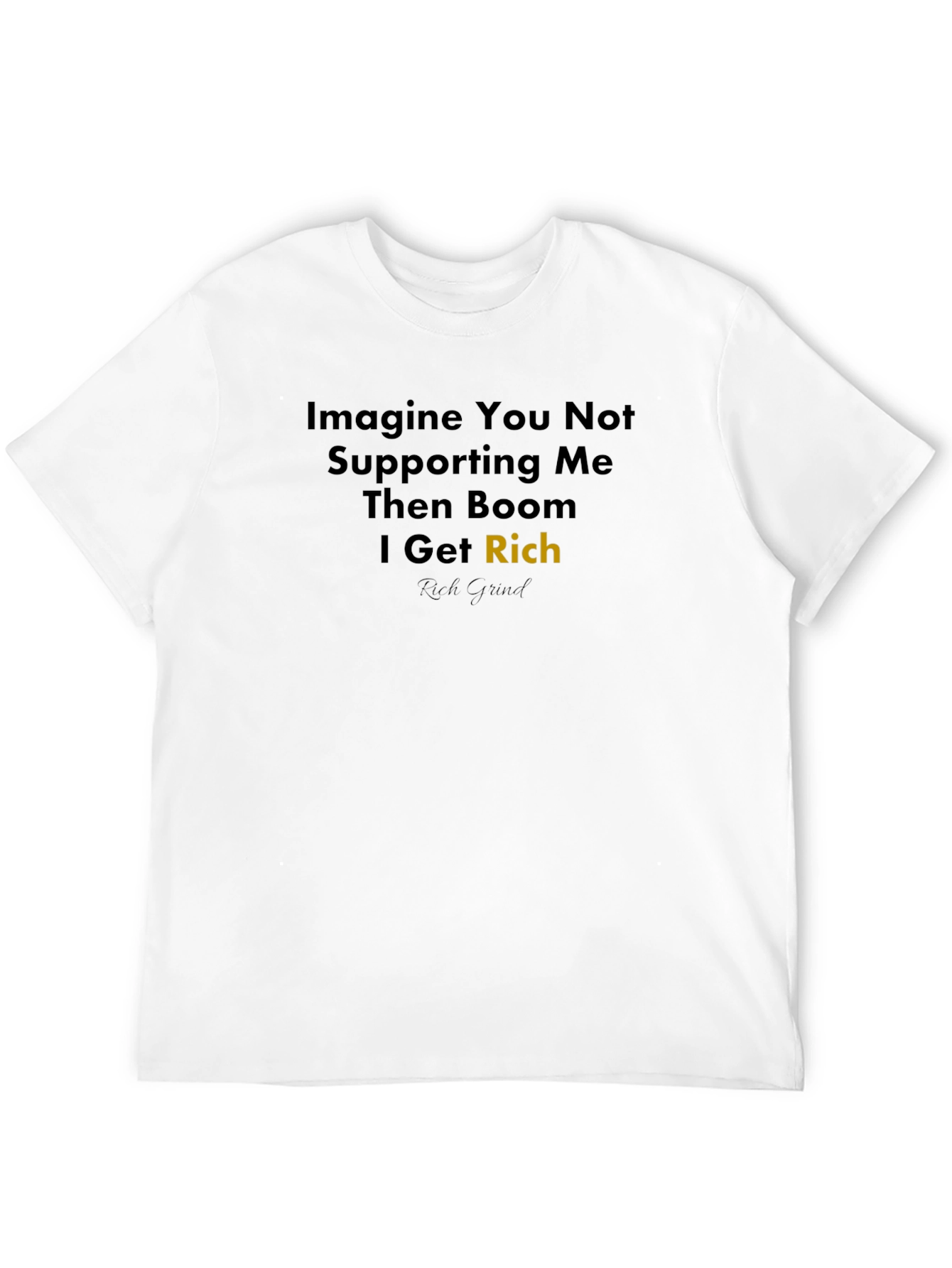 Imagine Rich T-Shirt - Rich Grind