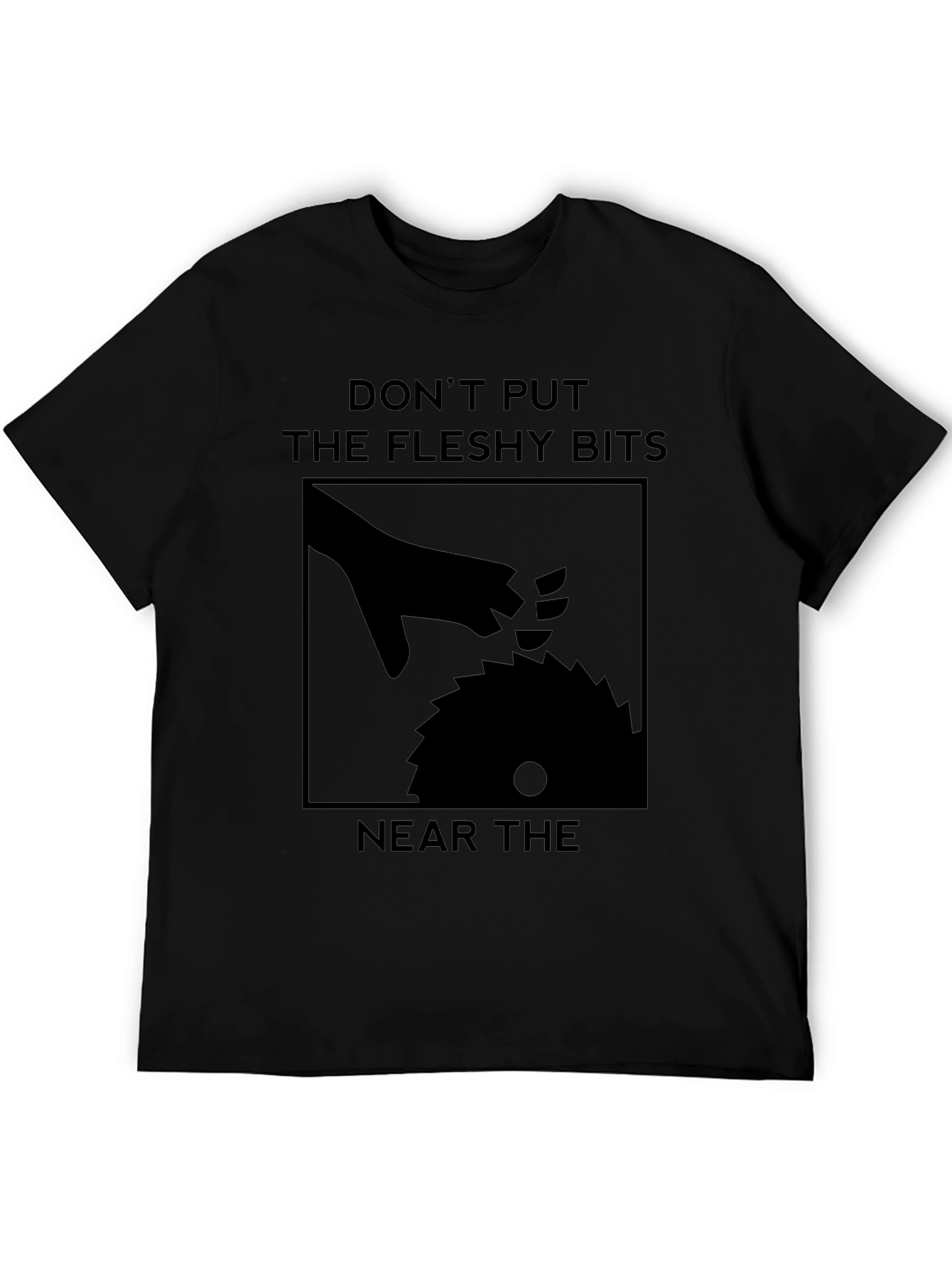 Dont Put The Fleshy Bits Near The Saw T-Shirt