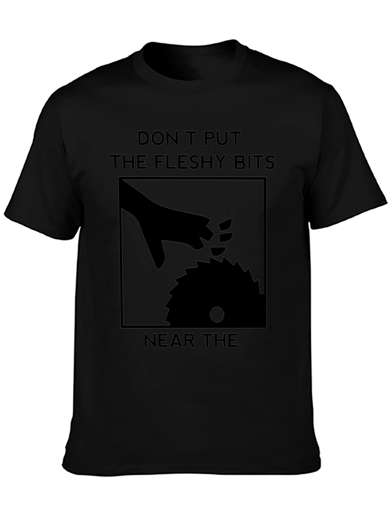 Dont Put The Fleshy Bits Near The Saw T-Shirt