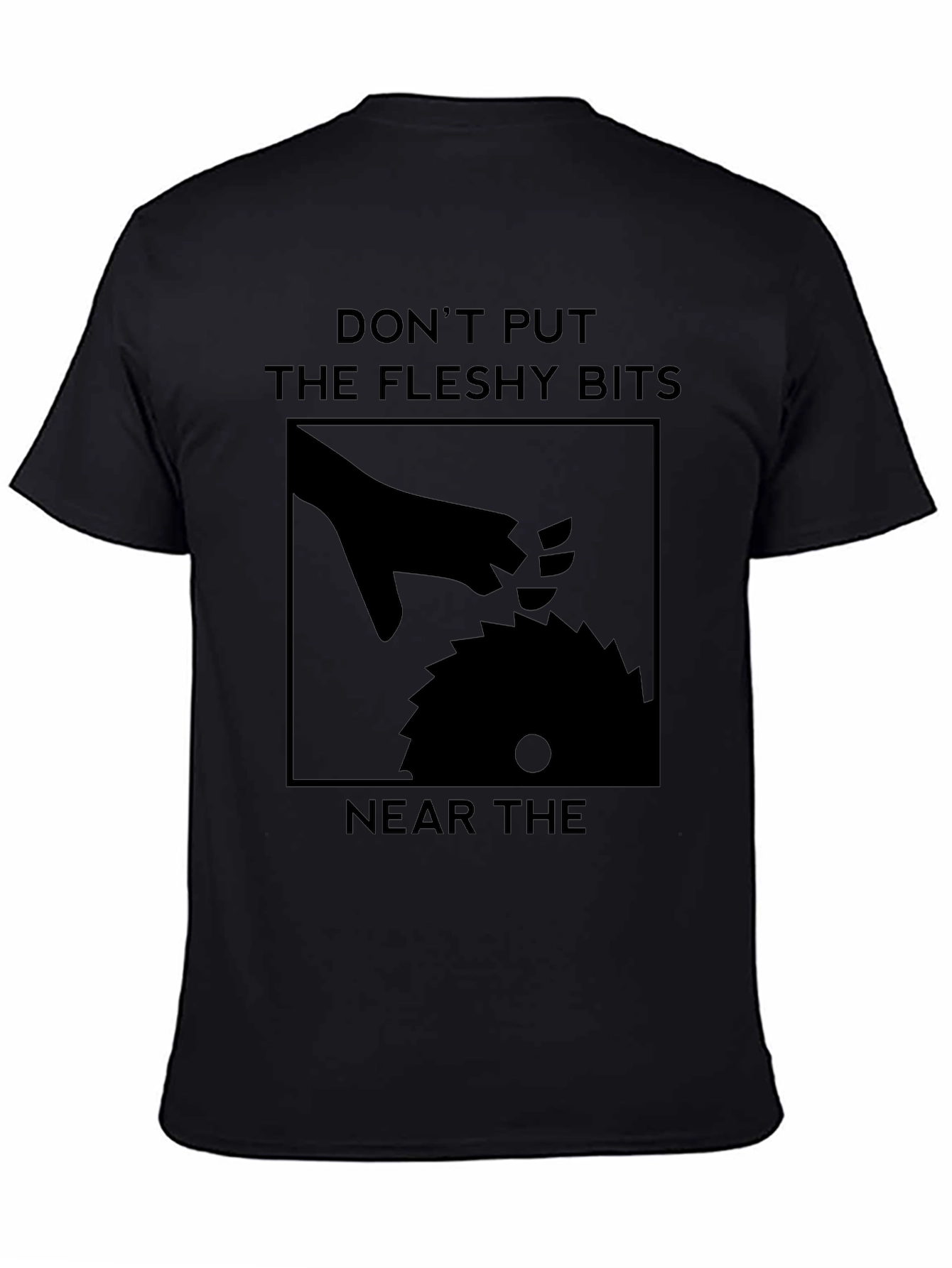 Dont Put The Fleshy Bits Near The Saw T-Shirt