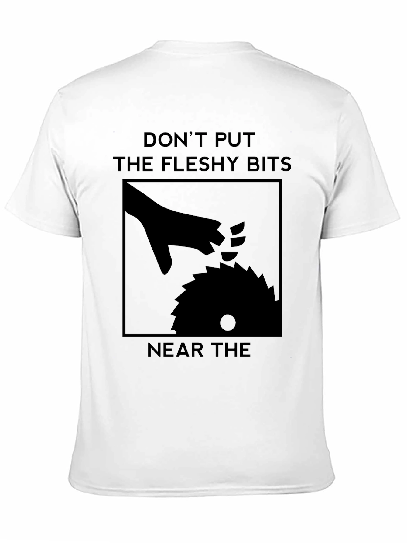 Dont Put The Fleshy Bits Near The Saw T-Shirt
