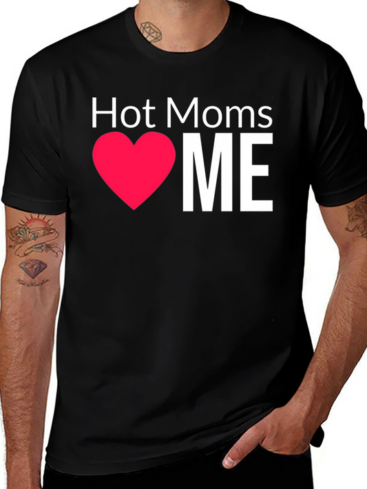 Hot Moms Love Me - Graphic T-Shirt