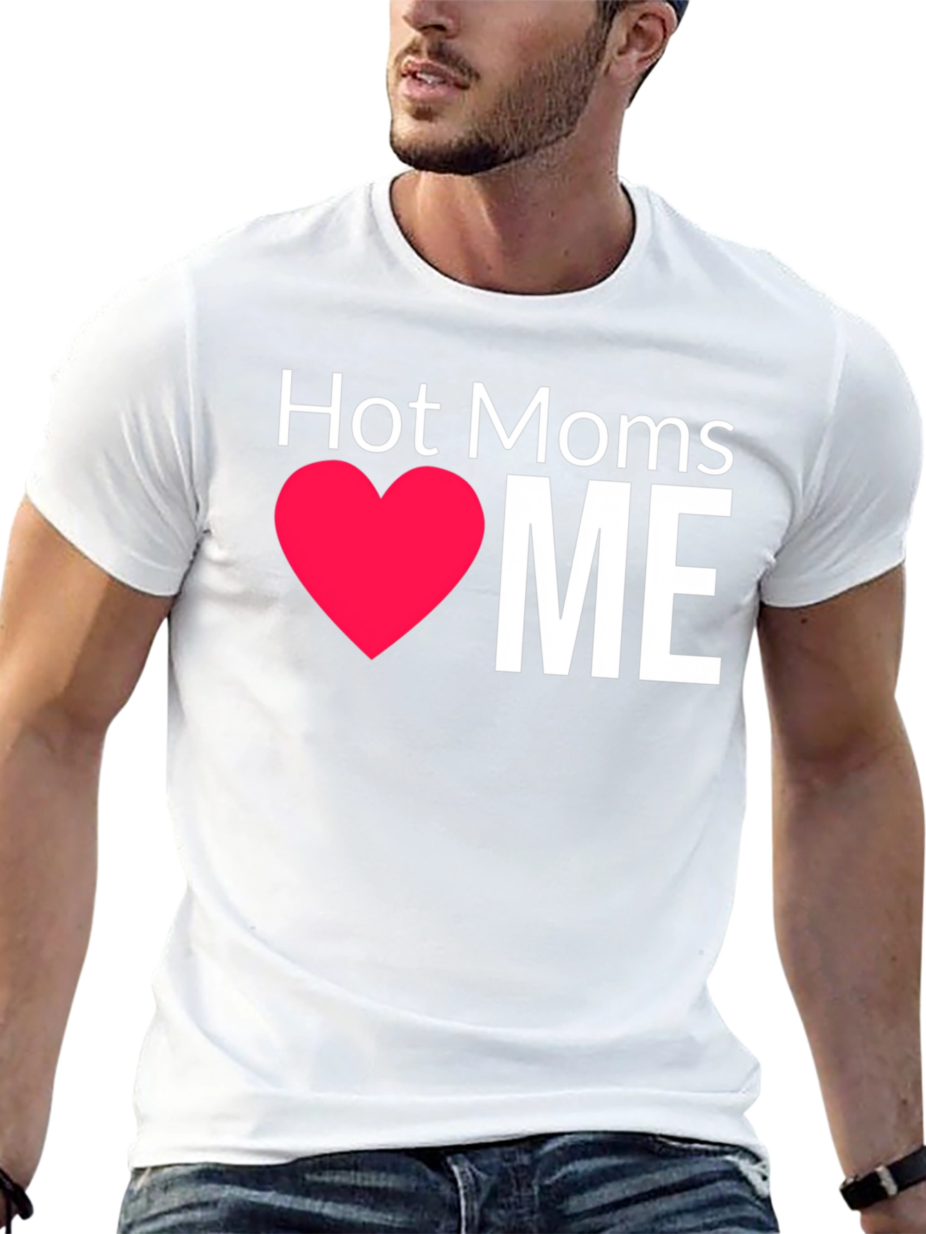 Hot Moms Love Me - Graphic T-Shirt