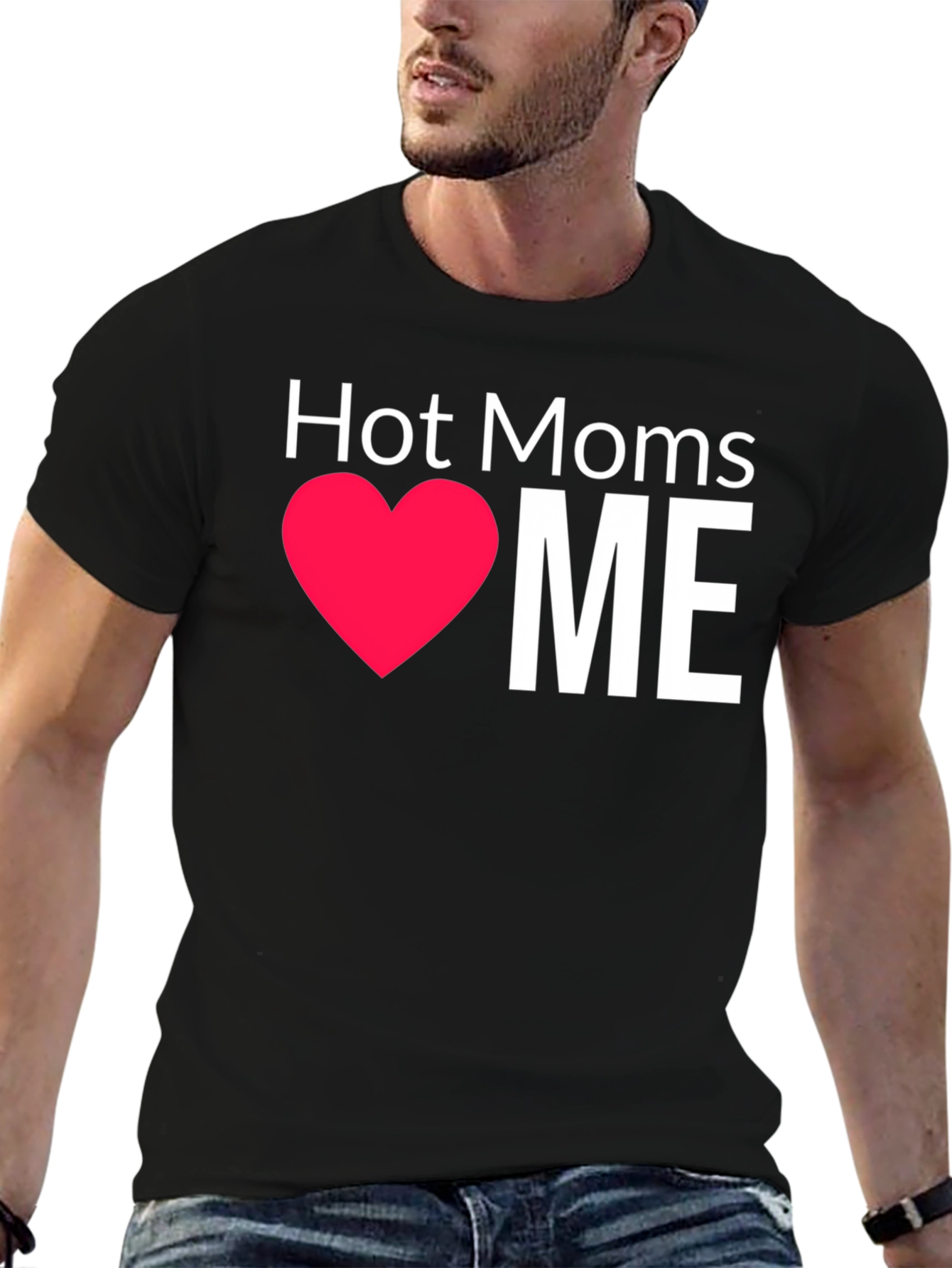 Hot Moms Love Me - Graphic T-Shirt