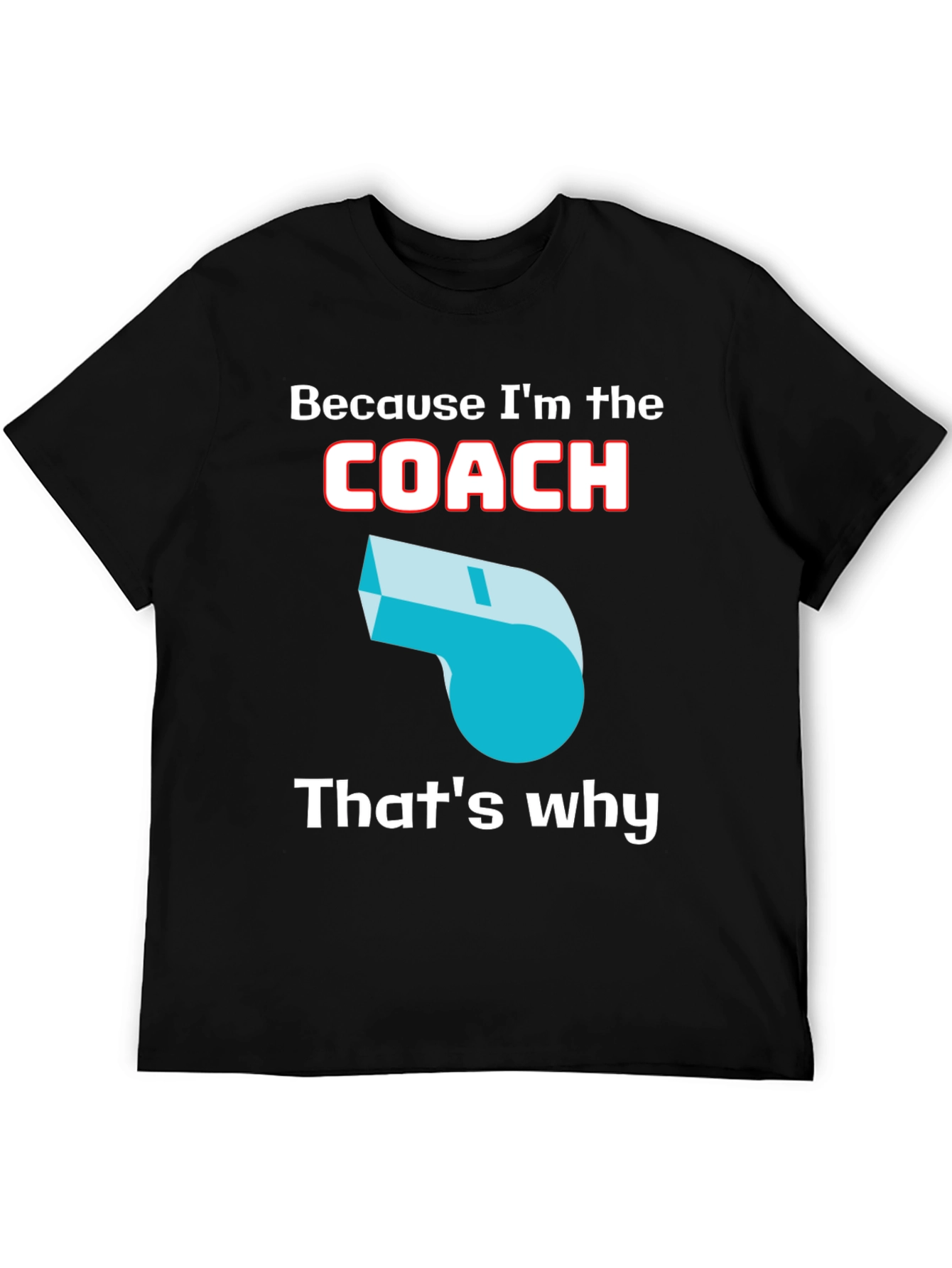 Because Im The Coach T-Shirt