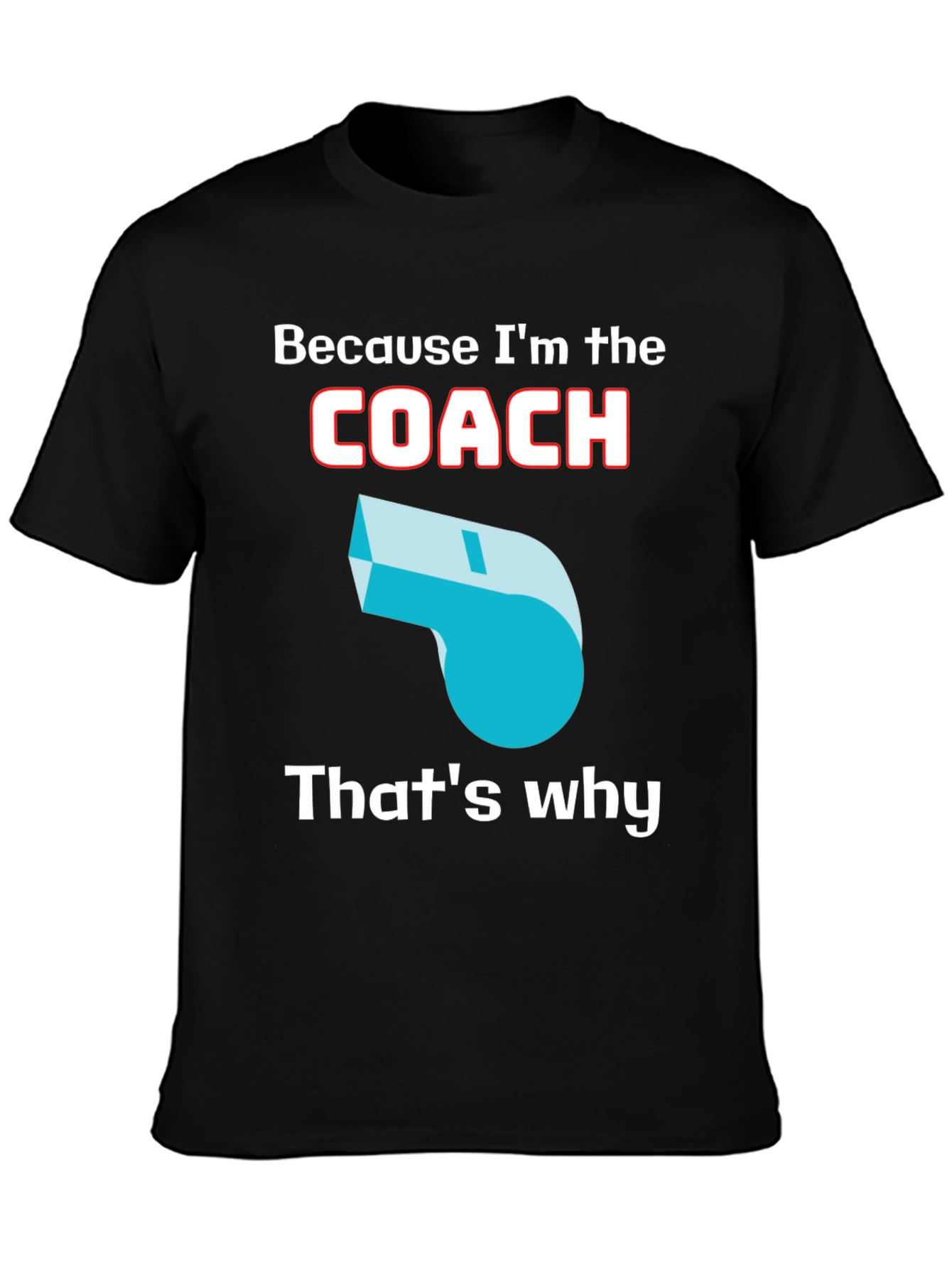 Because Im The Coach T-Shirt