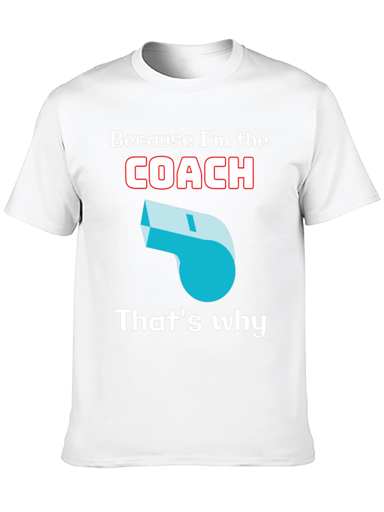 Because Im The Coach T-Shirt