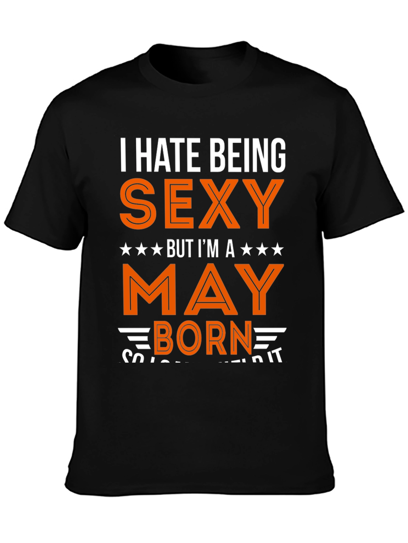 I Hate Being Sexy May Born T-Shirt