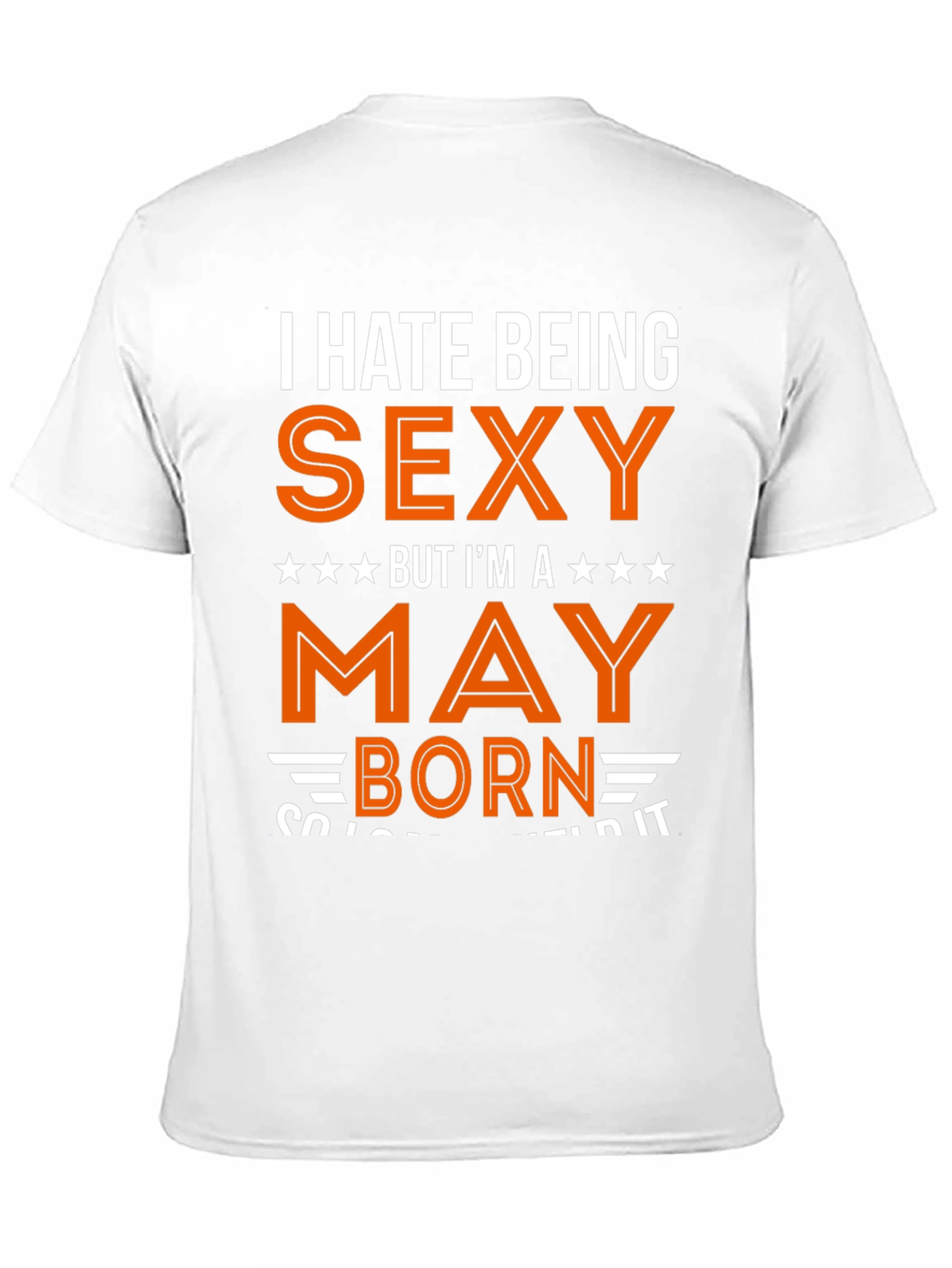 I Hate Being Sexy May Born T-Shirt