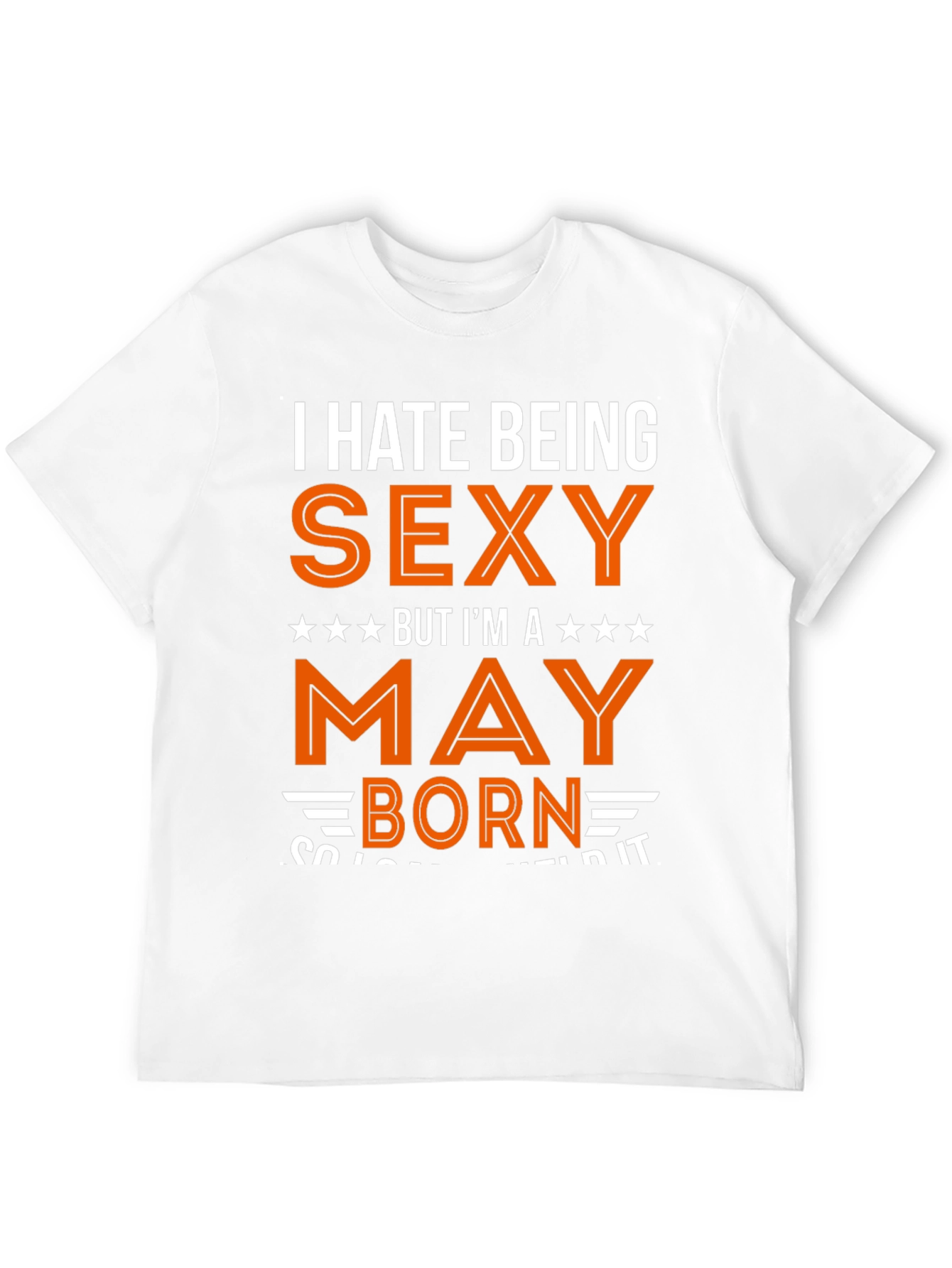 I Hate Being Sexy May Born T-Shirt