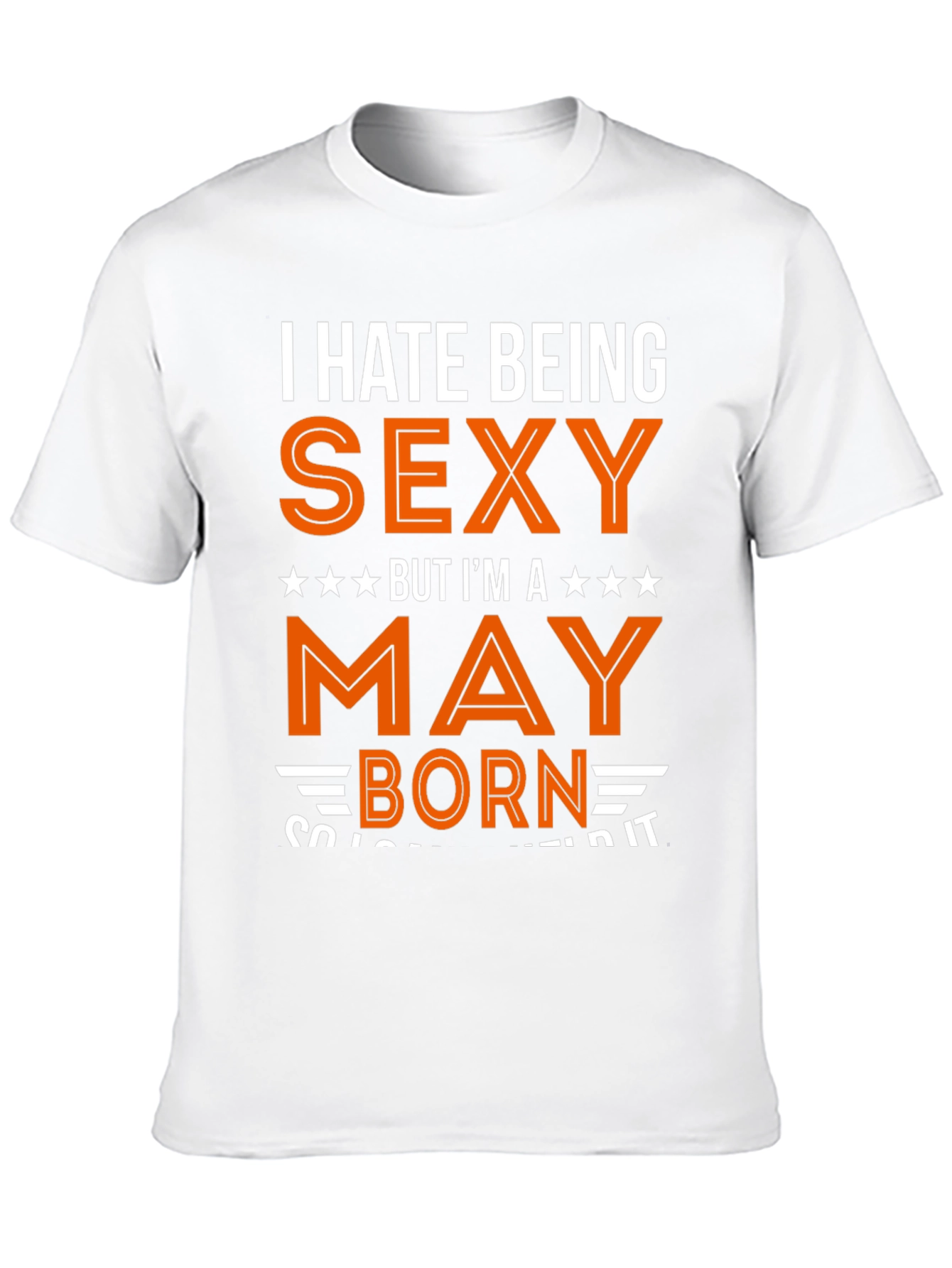 I Hate Being Sexy May Born T-Shirt