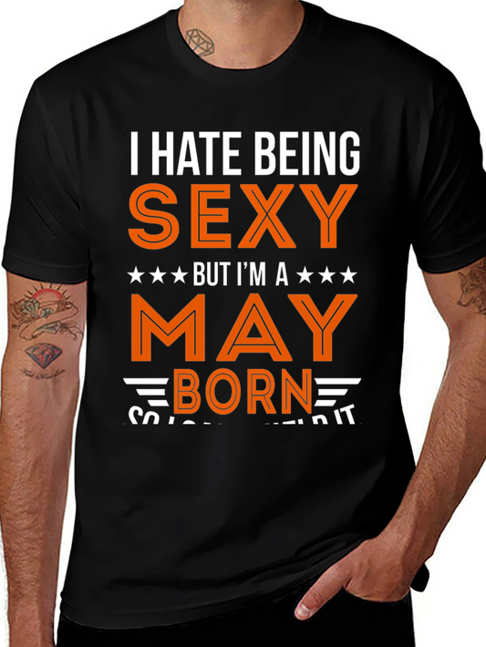 I Hate Being Sexy May Born T-Shirt