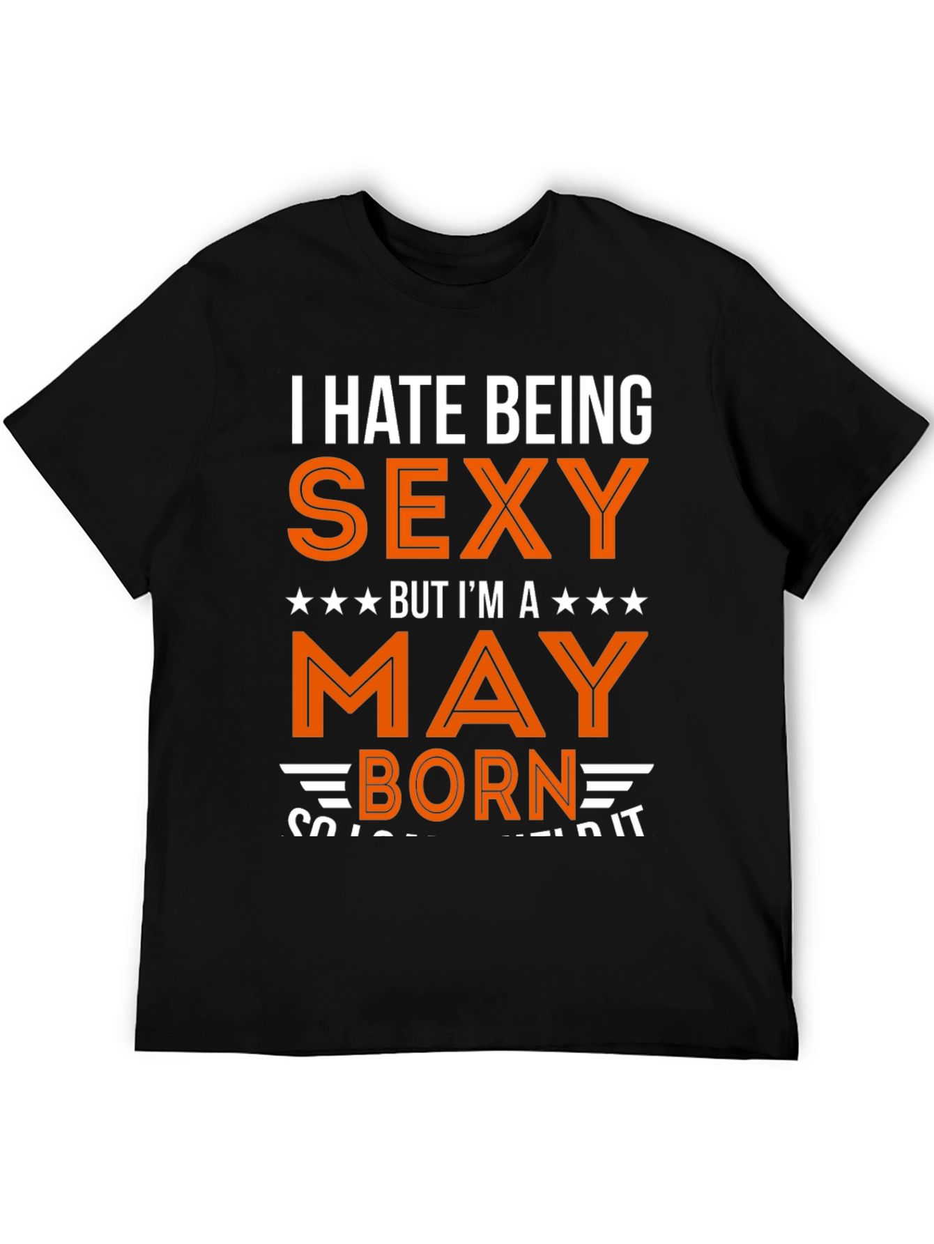 I Hate Being Sexy May Born T-Shirt
