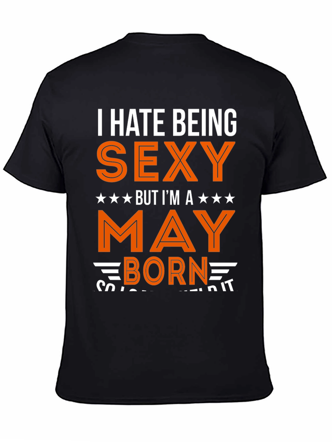 I Hate Being Sexy May Born T-Shirt
