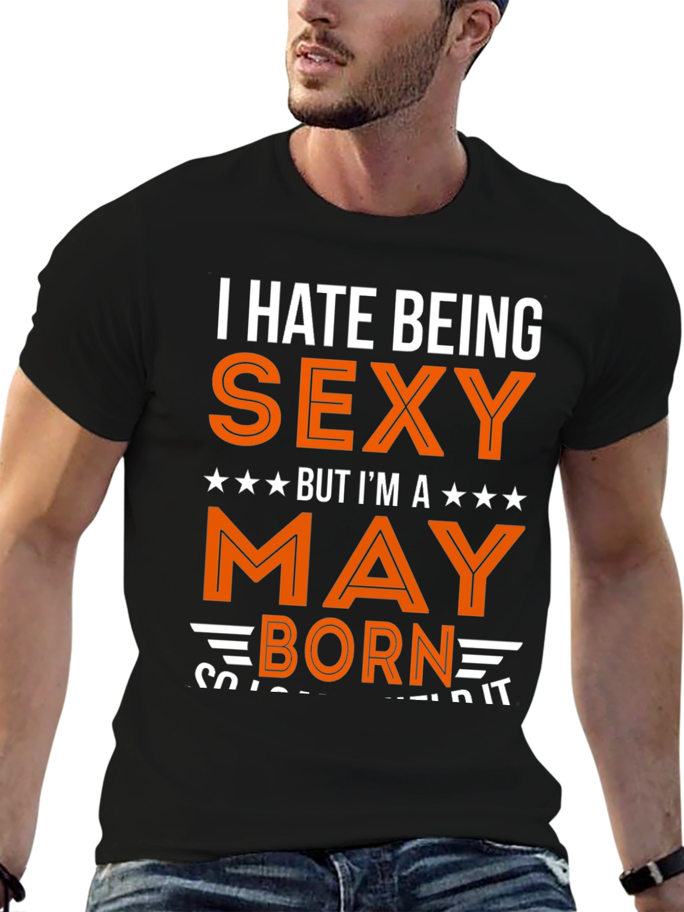 I Hate Being Sexy May Born T-Shirt