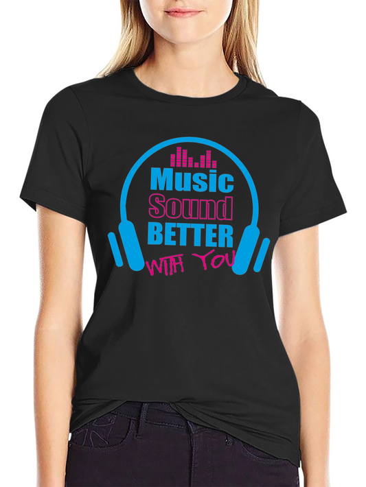 Music Lover Graphic T-Shirt - Sounds Better With You