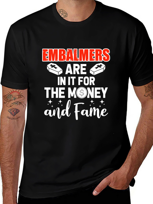 Embalmers are in it for the money and Fame T-Shirt