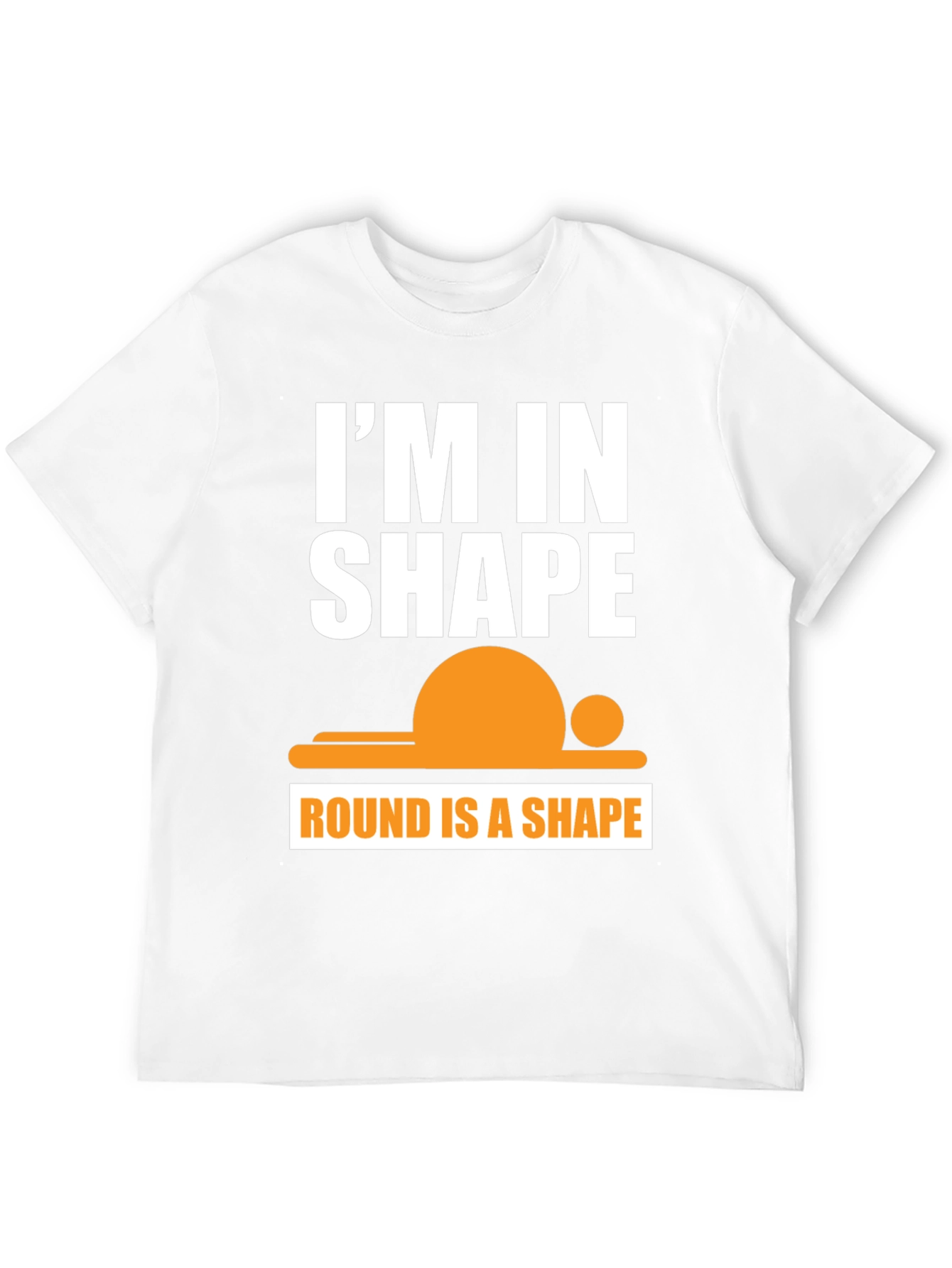 Funny Im in Shape Round T-Shirt