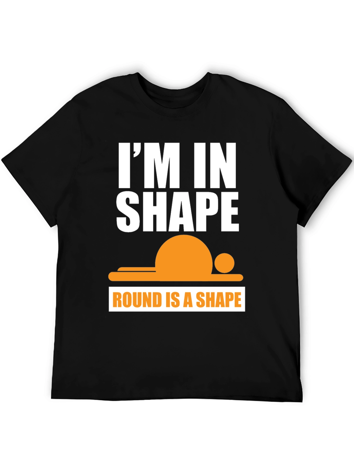 Funny Im in Shape Round T-Shirt