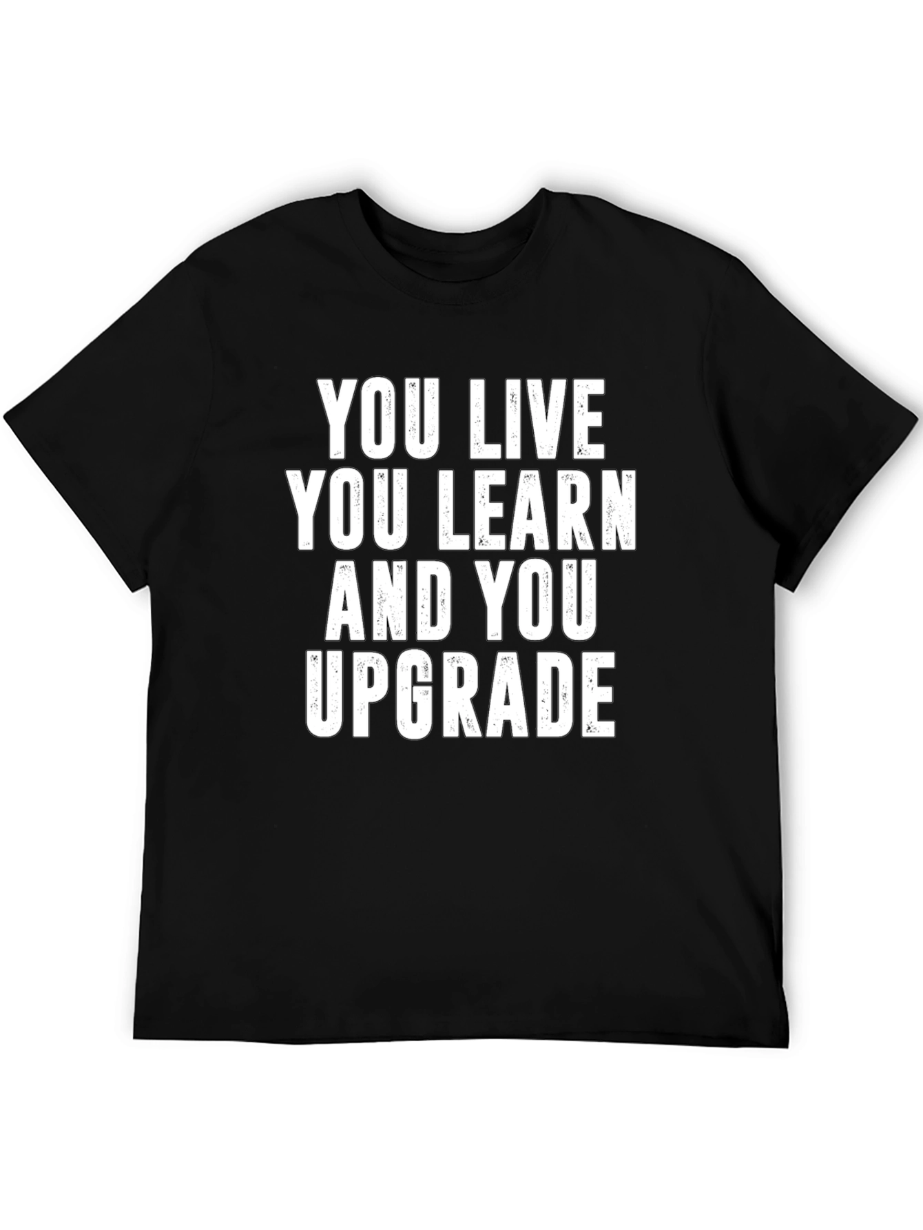 You Live You Learn You Upgrade T-Shirt