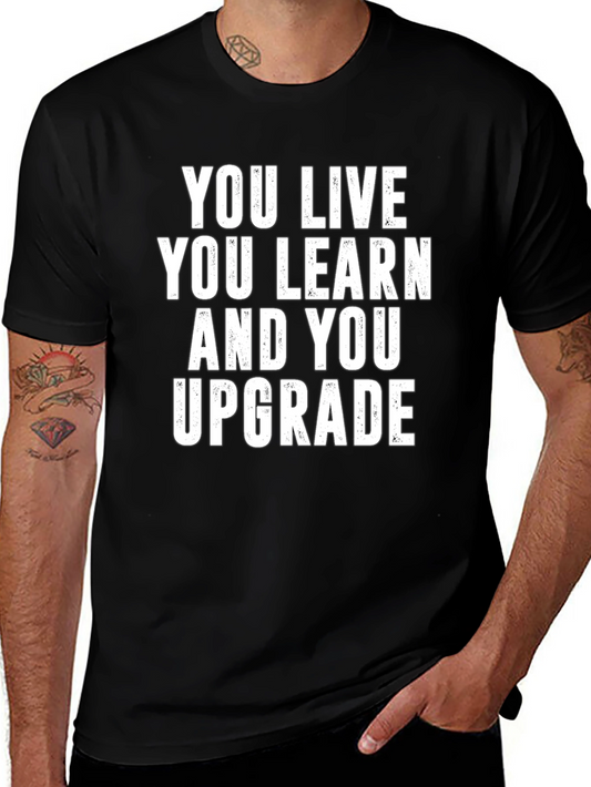 You Live You Learn You Upgrade T-Shirt
