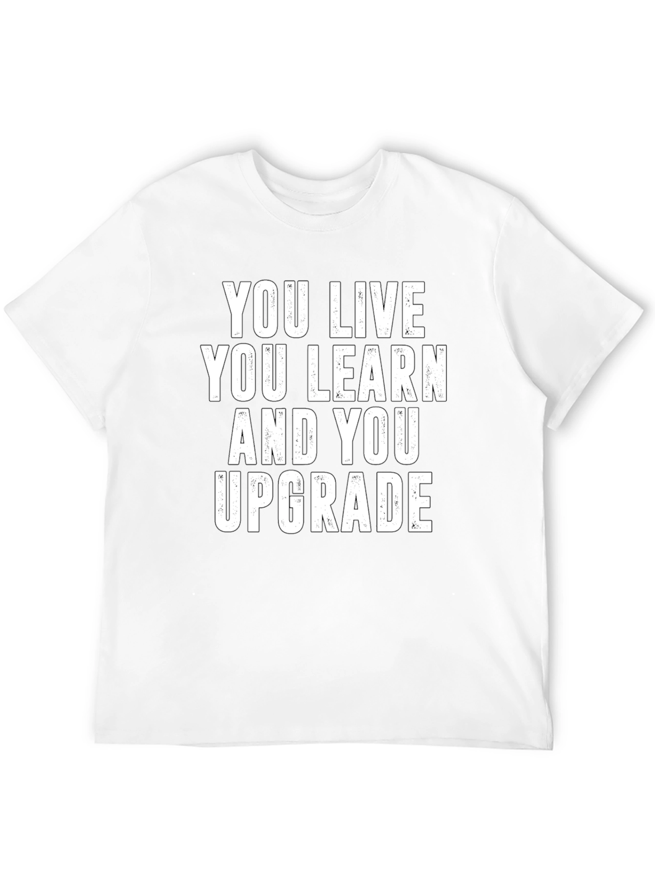 You Live You Learn You Upgrade T-Shirt