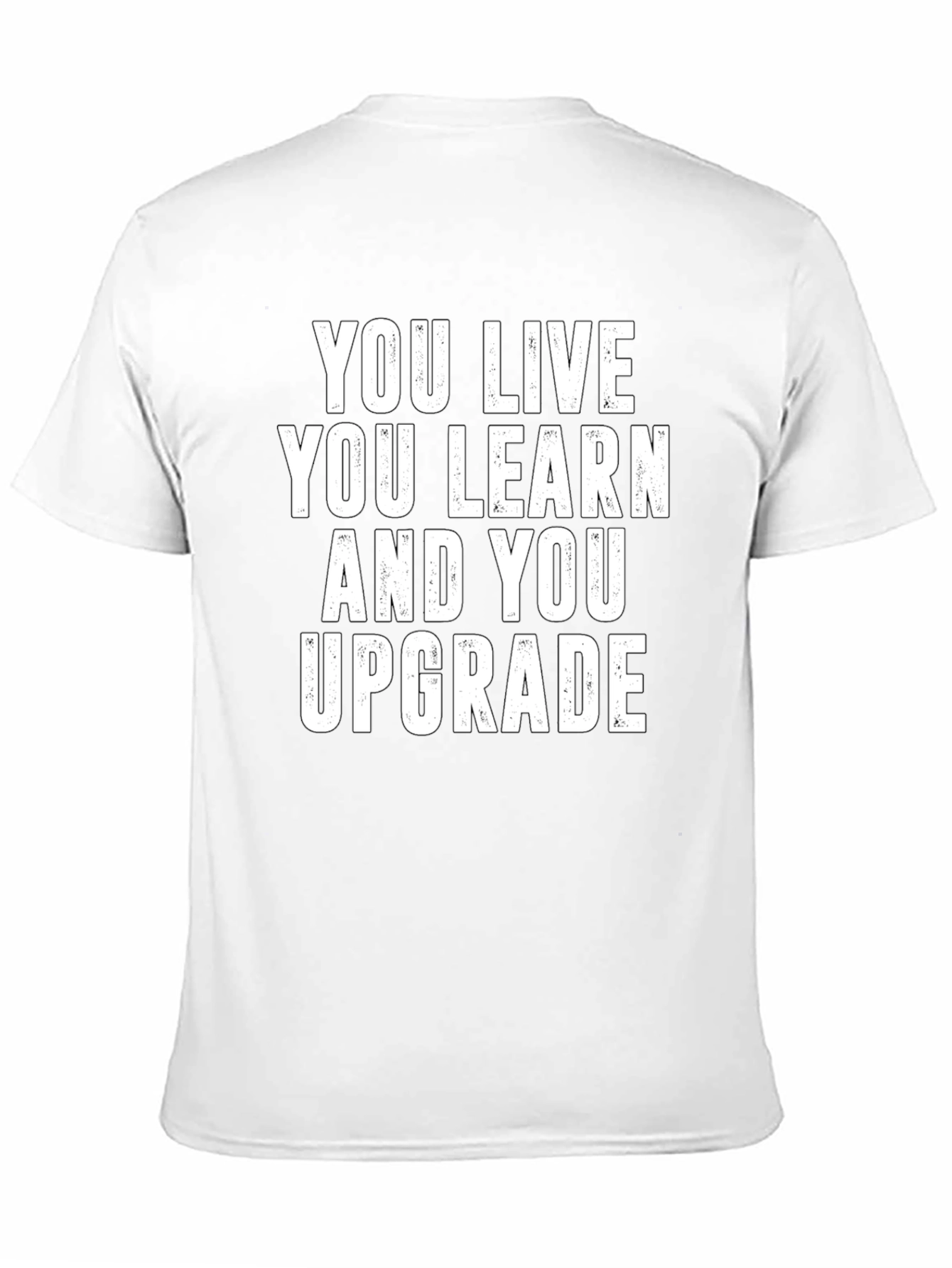 You Live You Learn You Upgrade T-Shirt