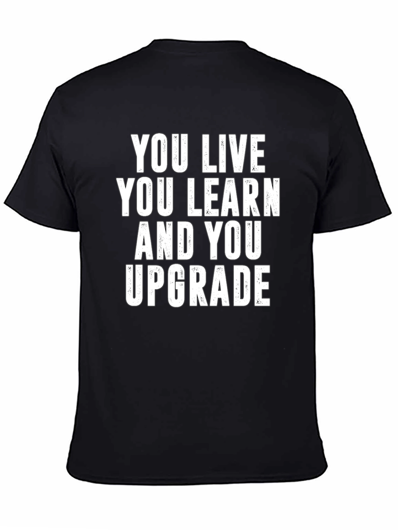 You Live You Learn You Upgrade T-Shirt