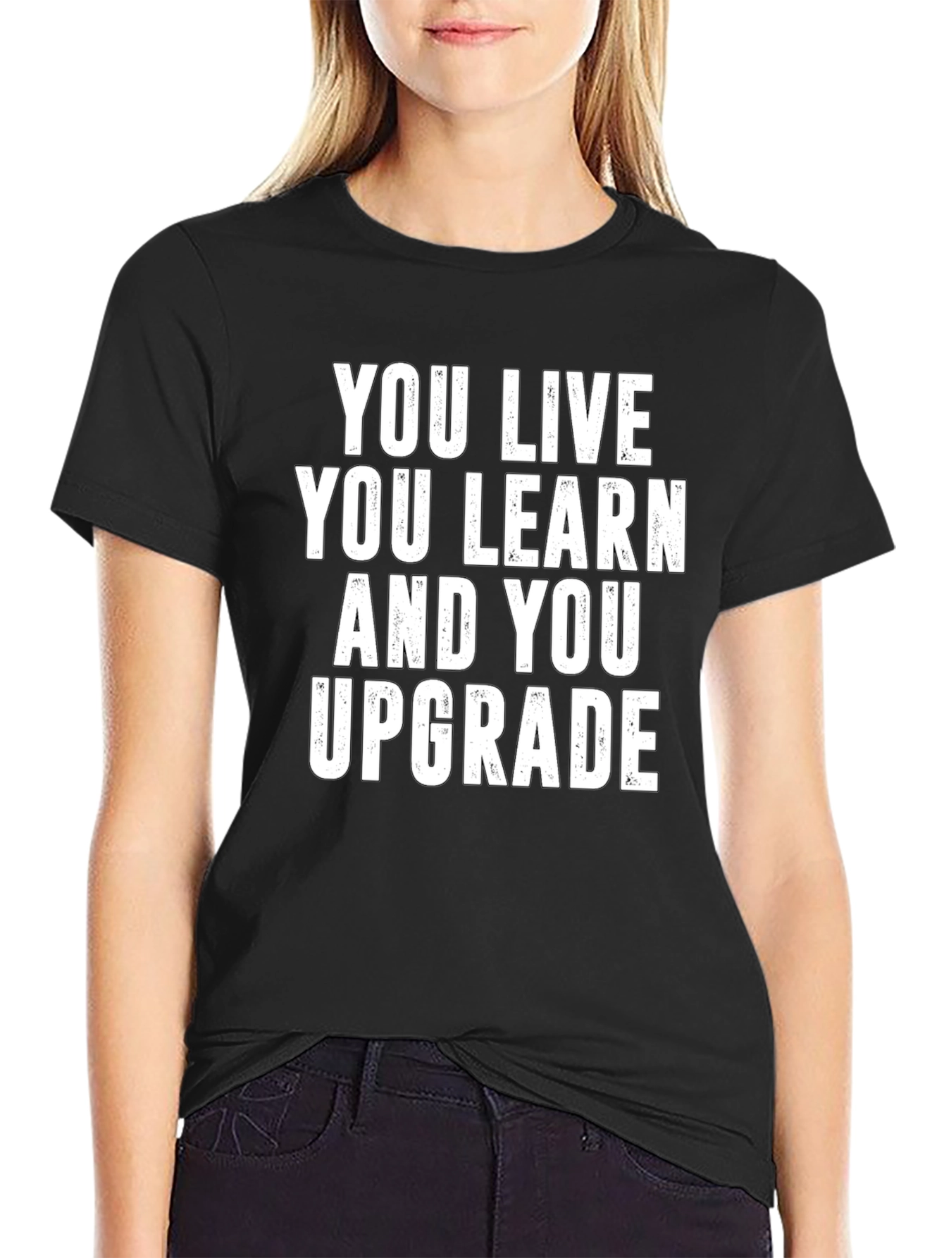 You Live You Learn You Upgrade T-Shirt