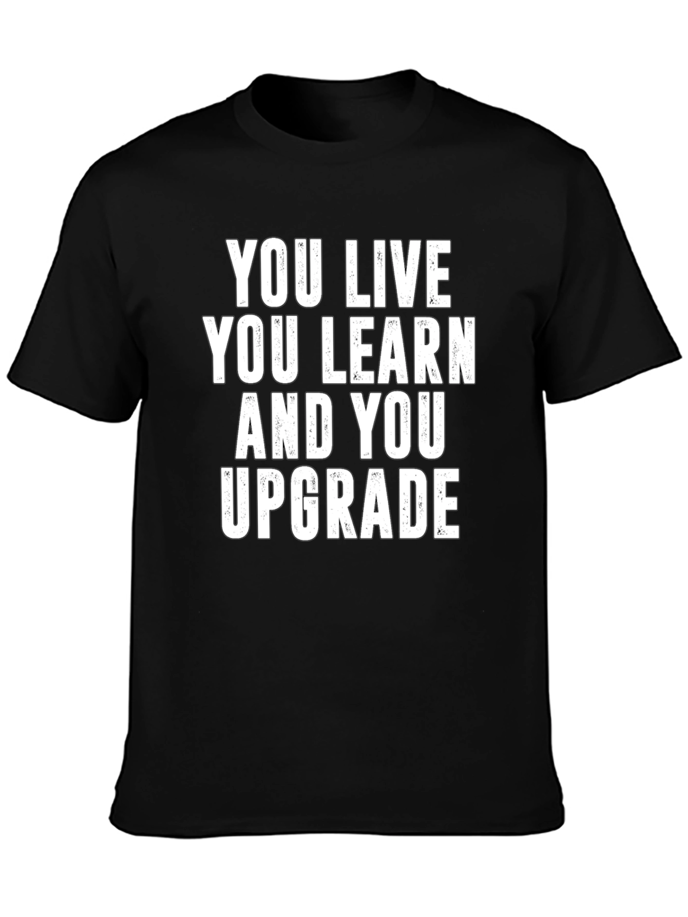 You Live You Learn You Upgrade T-Shirt