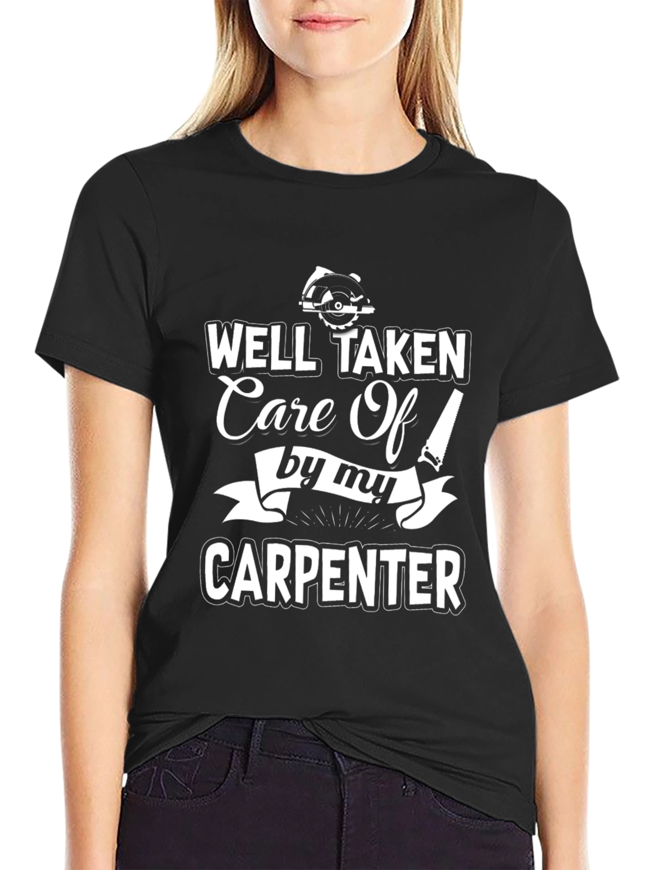 Well Taken Care Of By My Carpenter Black T-Shirt