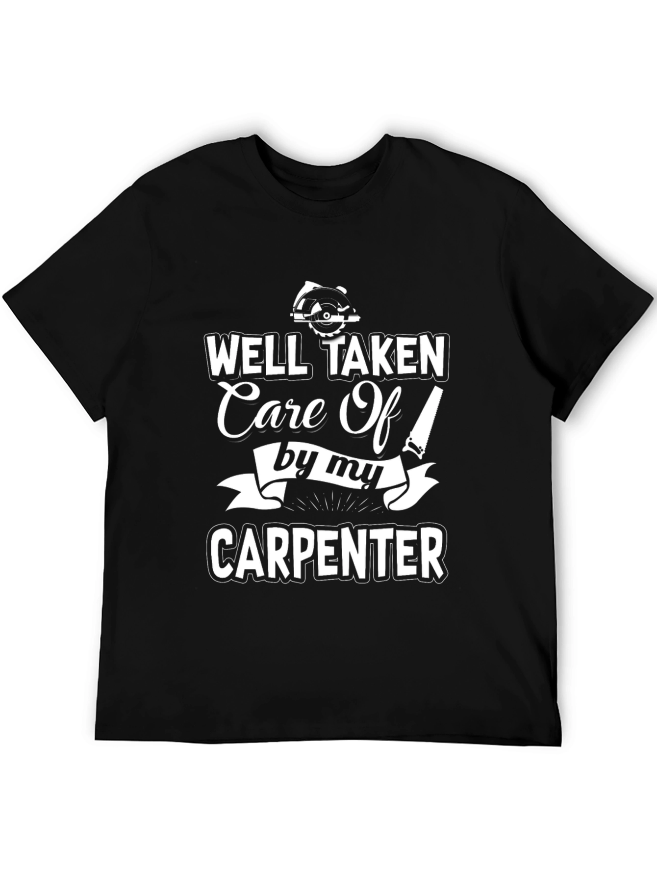 Well Taken Care Of By My Carpenter Black T-Shirt